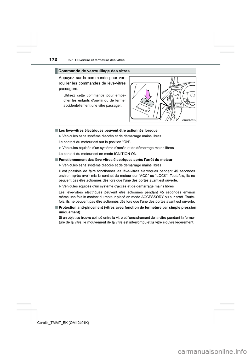 TOYOTA COROLLA 2017 Manuel du propriétaire (in French) 1723-5. Ouverture et fermeture des vitres
Corolla_TMMT_EK (OM12J91K)
Appuyez sur la commande pour ver-
rouiller les commandes de lève-vitres
passagers.
Utilisez cette commande pour empê-
cher les en TOYOTA COROLLA 2017 Manuel du propriétaire (in French) 1723-5. Ouverture et fermeture des vitres
Corolla_TMMT_EK (OM12J91K)
Appuyez sur la commande pour ver-
rouiller les commandes de lève-vitres
passagers.
Utilisez cette commande pour empê-
cher les en