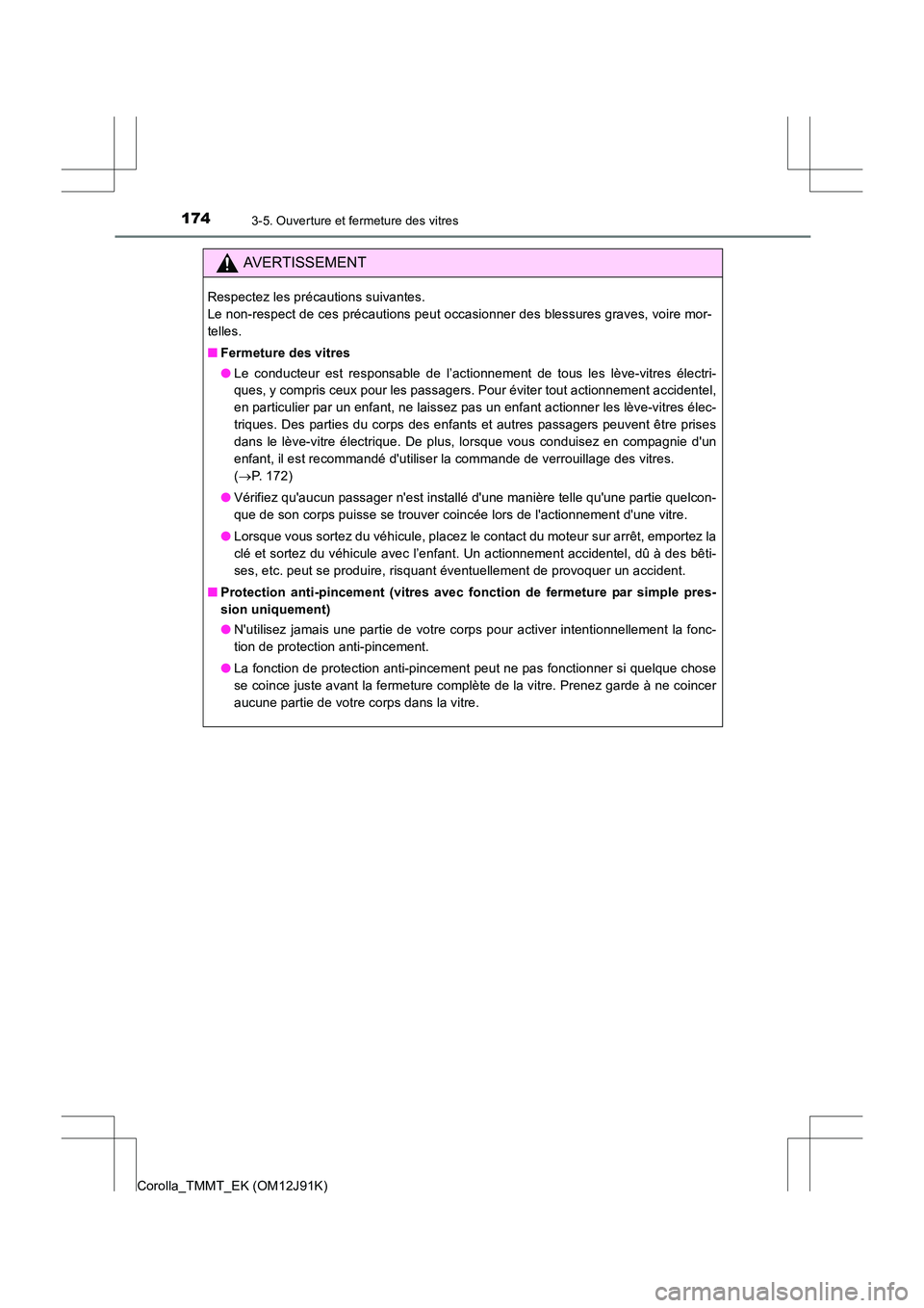 TOYOTA COROLLA 2017 Manuel du propriétaire (in French) 1743-5. Ouverture et fermeture des vitres
Corolla_TMMT_EK (OM12J91K)
AVERTISSEMENT
Respectez les précautions suivantes.
Le non-respect de ces précautions peut occasionner des blessures graves, voir TOYOTA COROLLA 2017 Manuel du propriétaire (in French) 1743-5. Ouverture et fermeture des vitres
Corolla_TMMT_EK (OM12J91K)
AVERTISSEMENT
Respectez les précautions suivantes.
Le non-respect de ces précautions peut occasionner des blessures graves, voir