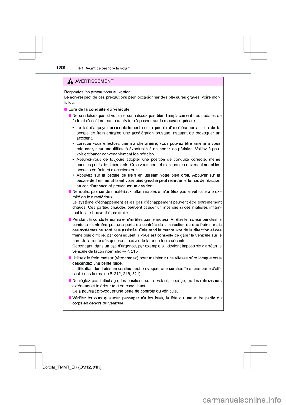 TOYOTA COROLLA 2017 Manuel du propriétaire (in French) 1824-1. Avant de prendre le volant
Corolla_TMMT_EK (OM12J91K)
AVERTISSEMENT
Respectez les précautions suivantes.
Le non-respect de ces précautions peut occasionner des blessures graves, voire mor-
TOYOTA COROLLA 2017 Manuel du propriétaire (in French) 1824-1. Avant de prendre le volant
Corolla_TMMT_EK (OM12J91K)
AVERTISSEMENT
Respectez les précautions suivantes.
Le non-respect de ces précautions peut occasionner des blessures graves, voire mor-