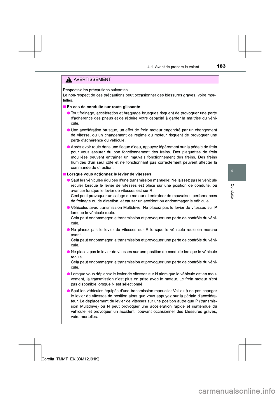 TOYOTA COROLLA 2017 Manuel du propriétaire (in French) 1834-1. Avant de prendre le volant
4
Conduite
Corolla_TMMT_EK (OM12J91K)
AVERTISSEMENT
Respectez les précautions suivantes.
Le non-respect de ces précautions peut occasionner des blessures graves, TOYOTA COROLLA 2017 Manuel du propriétaire (in French) 1834-1. Avant de prendre le volant
4
Conduite
Corolla_TMMT_EK (OM12J91K)
AVERTISSEMENT
Respectez les précautions suivantes.
Le non-respect de ces précautions peut occasionner des blessures graves,