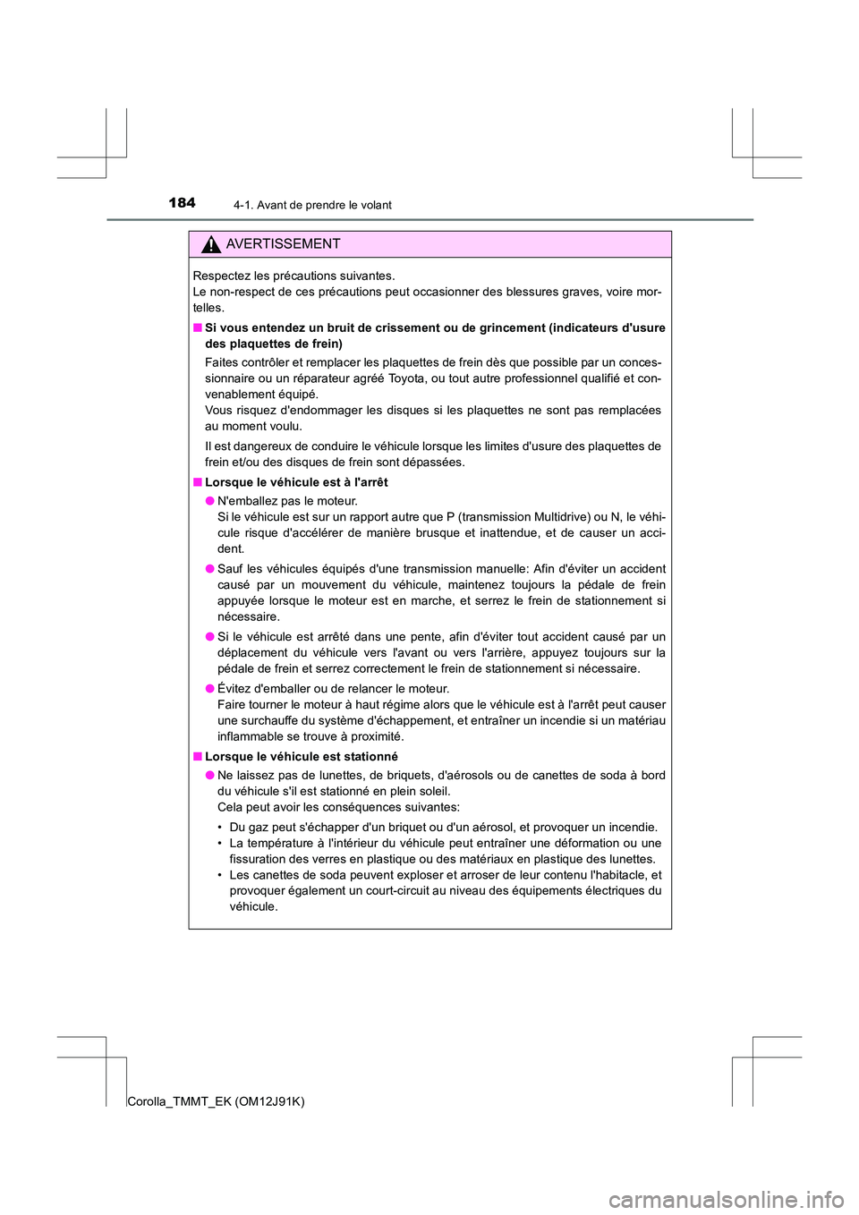 TOYOTA COROLLA 2017 Manuel du propriétaire (in French) 1844-1. Avant de prendre le volant
Corolla_TMMT_EK (OM12J91K)
AVERTISSEMENT
Respectez les précautions suivantes.
Le non-respect de ces précautions peut occasionner des blessures graves, voire mor-
TOYOTA COROLLA 2017 Manuel du propriétaire (in French) 1844-1. Avant de prendre le volant
Corolla_TMMT_EK (OM12J91K)
AVERTISSEMENT
Respectez les précautions suivantes.
Le non-respect de ces précautions peut occasionner des blessures graves, voire mor-