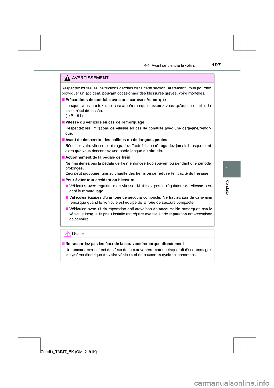TOYOTA COROLLA 2017 Manuel du propriétaire (in French) 1974-1. Avant de prendre le volant
4
Conduite
Corolla_TMMT_EK (OM12J91K)
AVERTISSEMENT
Respectez toutes les instructions décrites dans cette section. Autrement, vous pourriez
provoquer un accident, p TOYOTA COROLLA 2017 Manuel du propriétaire (in French) 1974-1. Avant de prendre le volant
4
Conduite
Corolla_TMMT_EK (OM12J91K)
AVERTISSEMENT
Respectez toutes les instructions décrites dans cette section. Autrement, vous pourriez
provoquer un accident, p