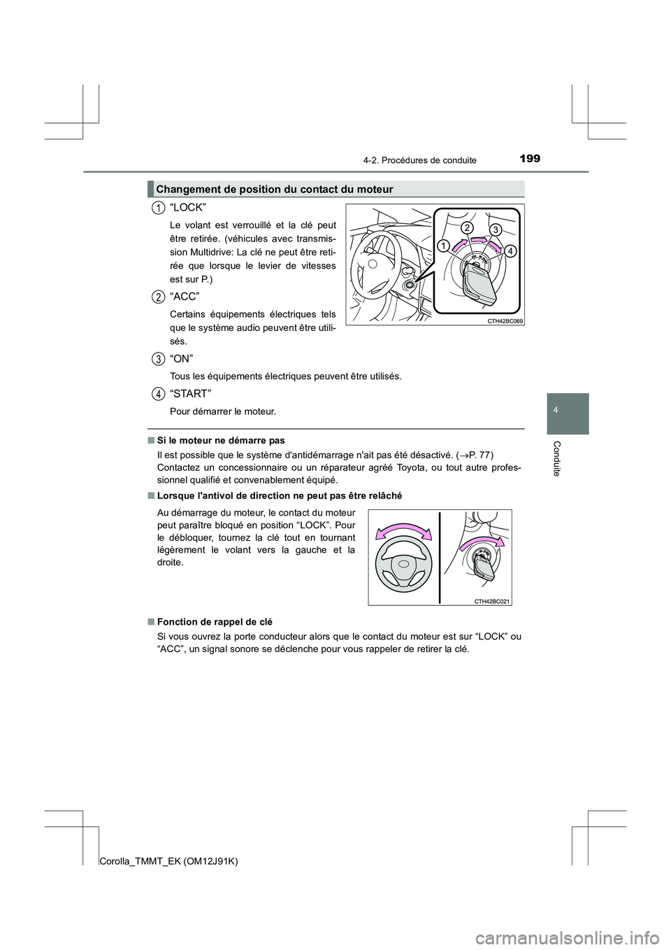 TOYOTA COROLLA 2017  Manuel du propriétaire (in French) 1994-2. Procédures de conduite
4
Conduite
Corolla_TMMT_EK (OM12J91K)
“LOCK”
Le volant est verrouillé et la clé peut
être retirée. (véhicules avec transmis-
sion Multidrive: La clé ne peut 