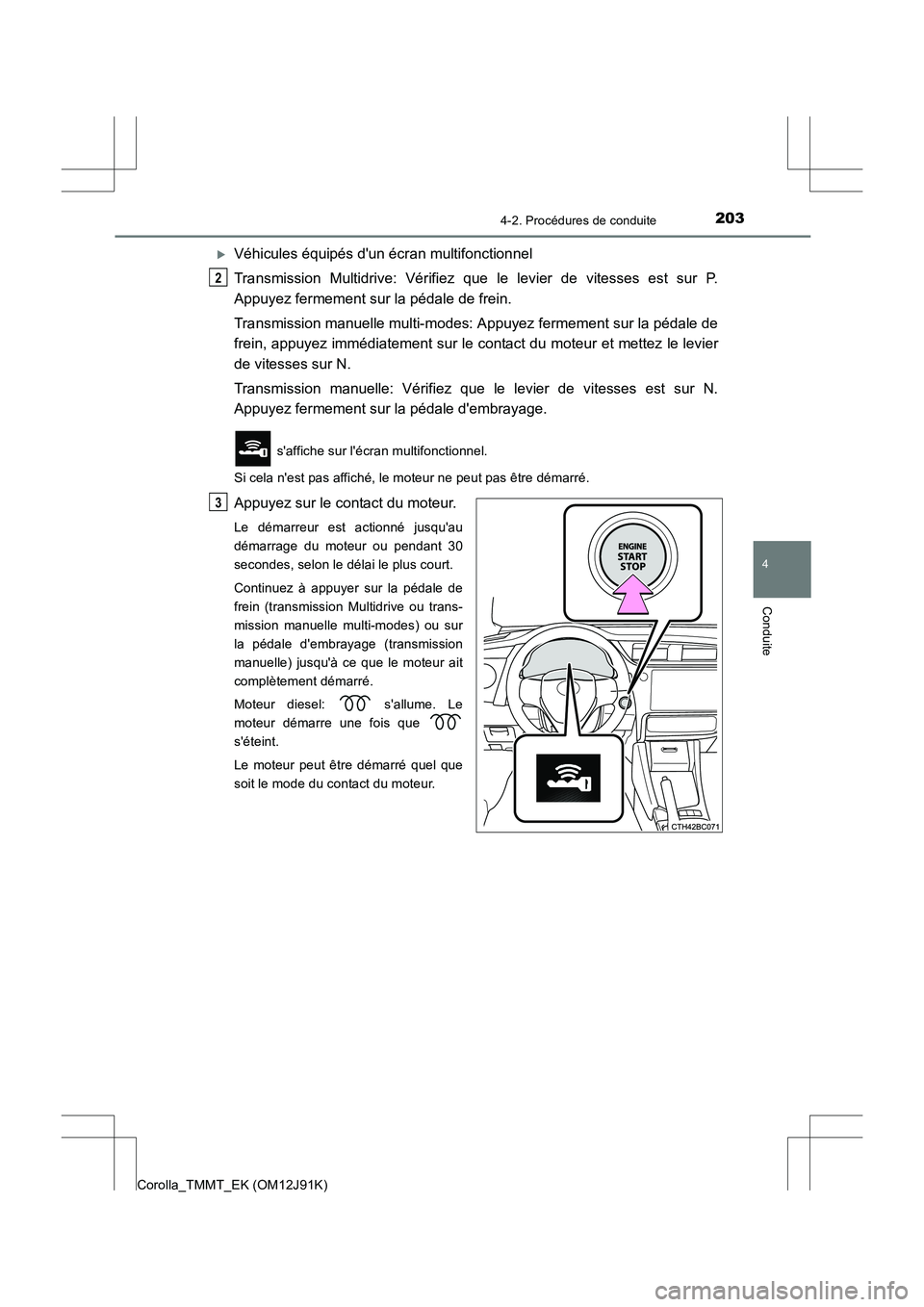 TOYOTA COROLLA 2017  Manuel du propriétaire (in French) 2034-2. Procédures de conduite
4
Conduite
Corolla_TMMT_EK (OM12J91K)
�XVéhicules équipés dun écran multifonctionnel
Transmission Multidrive: Vérifiez que le levier de vitesses est sur P.
Appuye
