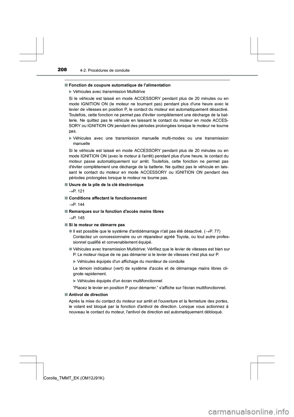 TOYOTA COROLLA 2017  Manuel du propriétaire (in French) 2084-2. Procédures de conduite
Corolla_TMMT_EK (OM12J91K)
■Fonction de coupure automatique de lalimentation
�XVéhicules avec transmission Multidrive
Si le véhicule est laissé en mode ACCESSORY 