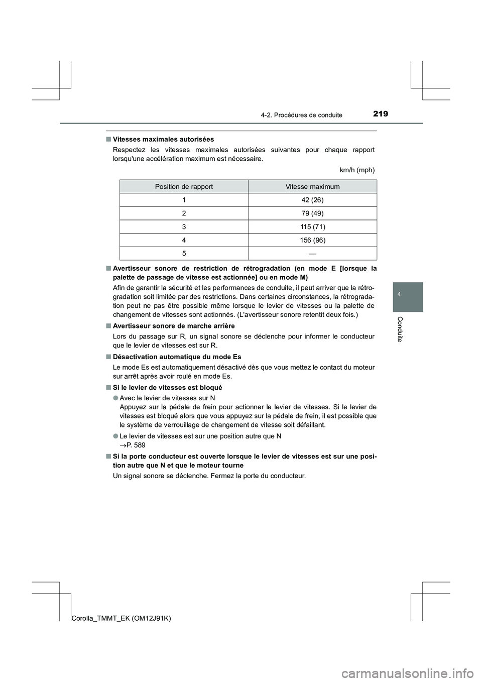 TOYOTA COROLLA 2017 Manuel du propriétaire (in French) 2194-2. Procédures de conduite
4
Conduite
Corolla_TMMT_EK (OM12J91K)
■Vitesses maximales autorisées
Respectez les vitesses maximales autorisées suivantes pour chaque rapport
lorsquune accéléra TOYOTA COROLLA 2017 Manuel du propriétaire (in French) 2194-2. Procédures de conduite
4
Conduite
Corolla_TMMT_EK (OM12J91K)
■Vitesses maximales autorisées
Respectez les vitesses maximales autorisées suivantes pour chaque rapport
lorsquune accéléra