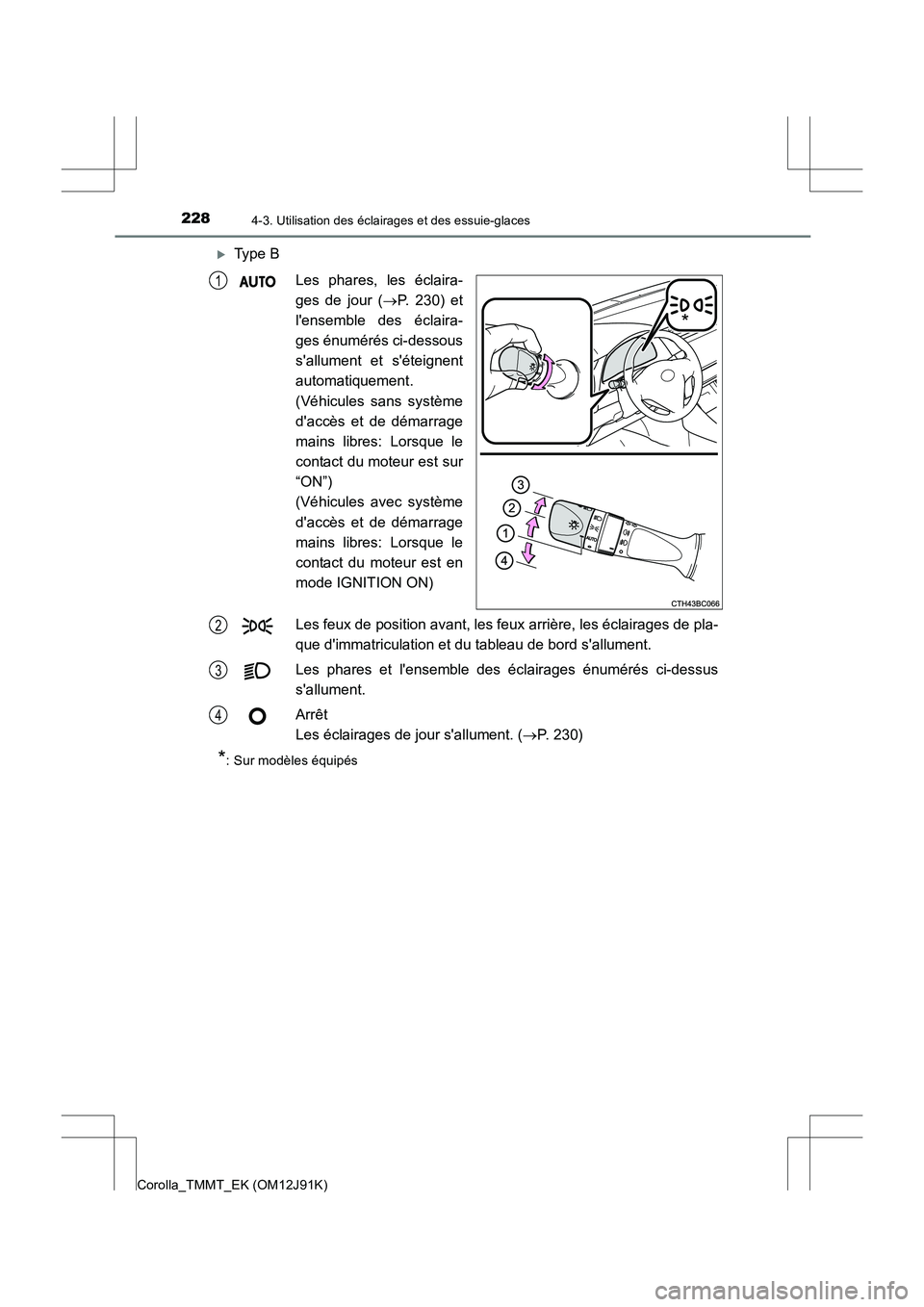 TOYOTA COROLLA 2017  Manuel du propriétaire (in French) 2284-3. Utilisation des éclairages et des essuie-glaces
Corolla_TMMT_EK (OM12J91K)
�XType B
Les phares, les éclaira-
ges de jour ( →P. 230) et
lensemble des éclaira-
ges énumérés ci-dessous
s