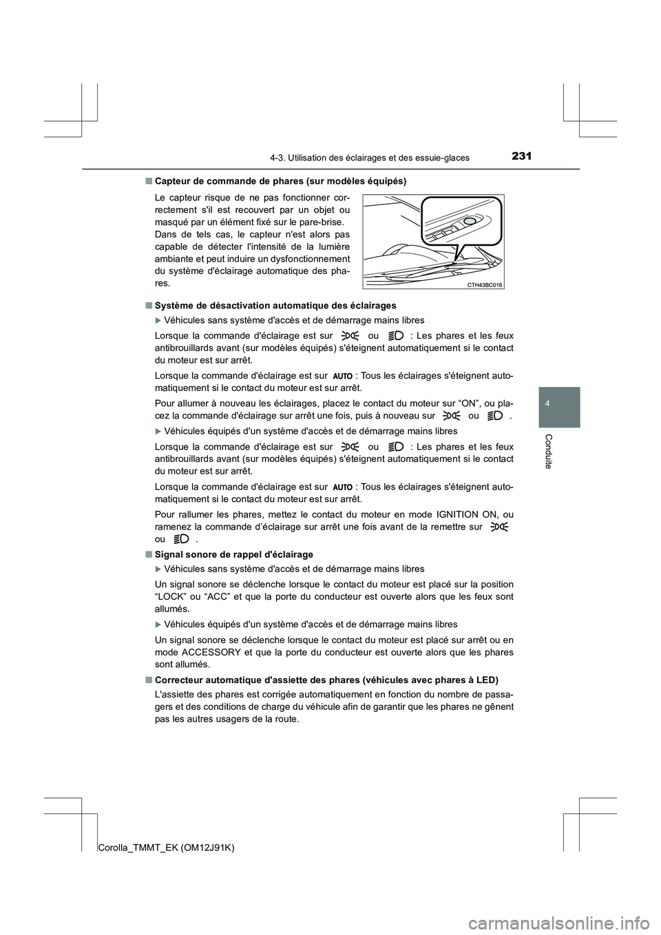 TOYOTA COROLLA 2017 Manuel du propriétaire (in French) 2314-3. Utilisation des éclairages et des essuie-glaces
4
Conduite
Corolla_TMMT_EK (OM12J91K)■
Capteur de commande de phares (sur modèles équipés)
■ Système de désactivation automatique des TOYOTA COROLLA 2017 Manuel du propriétaire (in French) 2314-3. Utilisation des éclairages et des essuie-glaces
4
Conduite
Corolla_TMMT_EK (OM12J91K)■
Capteur de commande de phares (sur modèles équipés)
■ Système de désactivation automatique des
