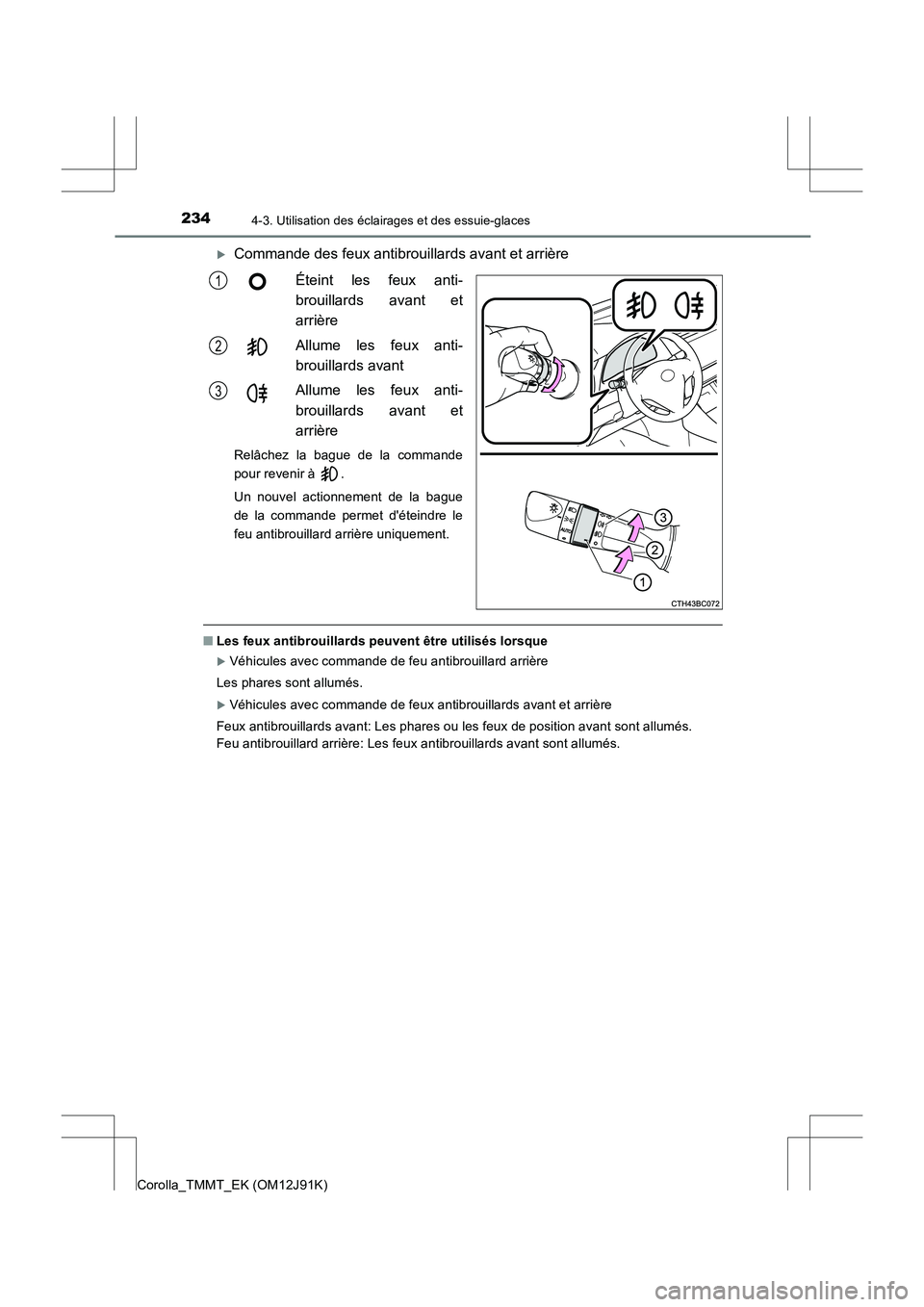 TOYOTA COROLLA 2017  Manuel du propriétaire (in French) 2344-3. Utilisation des éclairages et des essuie-glaces
Corolla_TMMT_EK (OM12J91K)
�XCommande des feux antibrouillards avant et arrière
Éteint les feux anti-
brouillards avant et
arrière
Allume le