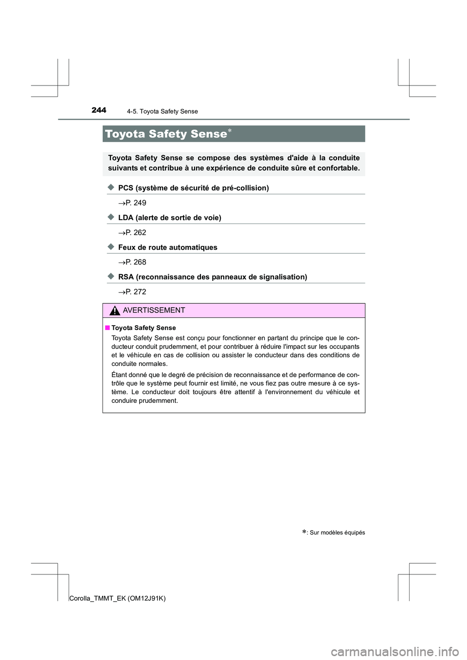 TOYOTA COROLLA 2017 Manuel du propriétaire (in French) 244
Corolla_TMMT_EK (OM12J91K)
4-5. Toyota Safety Sense
◆PCS (système de sécurité de pré-collision)
→P. 249
◆LDA (alerte de sortie de voie)
→P. 262
◆Feux de route automatiques
→P. 268
TOYOTA COROLLA 2017 Manuel du propriétaire (in French) 244
Corolla_TMMT_EK (OM12J91K)
4-5. Toyota Safety Sense
◆PCS (système de sécurité de pré-collision)
→P. 249
◆LDA (alerte de sortie de voie)
→P. 262
◆Feux de route automatiques
→P. 268