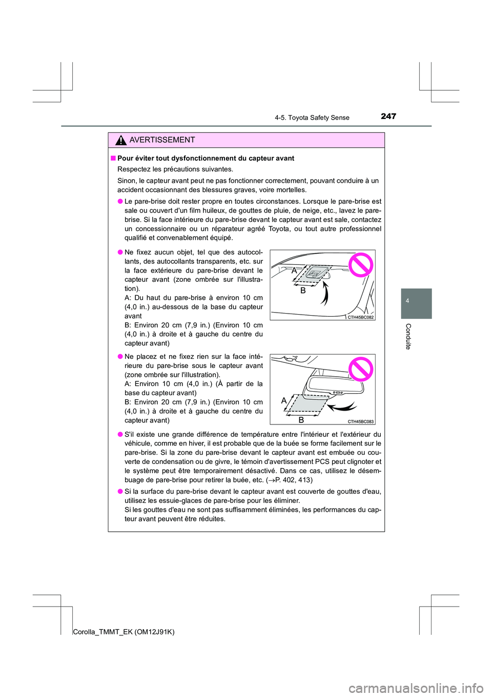 TOYOTA COROLLA 2017 Manuel du propriétaire (in French) 2474-5. Toyota Safety Sense
4
Conduite
Corolla_TMMT_EK (OM12J91K)
AVERTISSEMENT
■Pour éviter tout dysfonctionnement du capteur avant
Respectez les précautions suivantes.
Sinon, le capteur avant pe TOYOTA COROLLA 2017 Manuel du propriétaire (in French) 2474-5. Toyota Safety Sense
4
Conduite
Corolla_TMMT_EK (OM12J91K)
AVERTISSEMENT
■Pour éviter tout dysfonctionnement du capteur avant
Respectez les précautions suivantes.
Sinon, le capteur avant pe