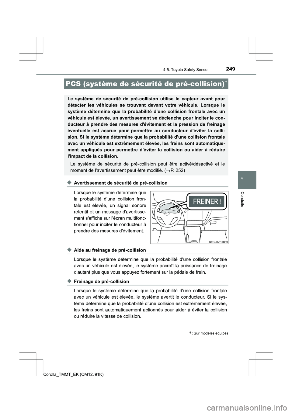 TOYOTA COROLLA 2017 Manuel du propriétaire (in French) 2494-5. Toyota Safety Sense
4
Conduite
Corolla_TMMT_EK (OM12J91K)
◆Avertissement de sécurité de pré-collision
Lorsque le système détermine que
la probabilité dune collision fron-
tale est él TOYOTA COROLLA 2017 Manuel du propriétaire (in French) 2494-5. Toyota Safety Sense
4
Conduite
Corolla_TMMT_EK (OM12J91K)
◆Avertissement de sécurité de pré-collision
Lorsque le système détermine que
la probabilité dune collision fron-
tale est él