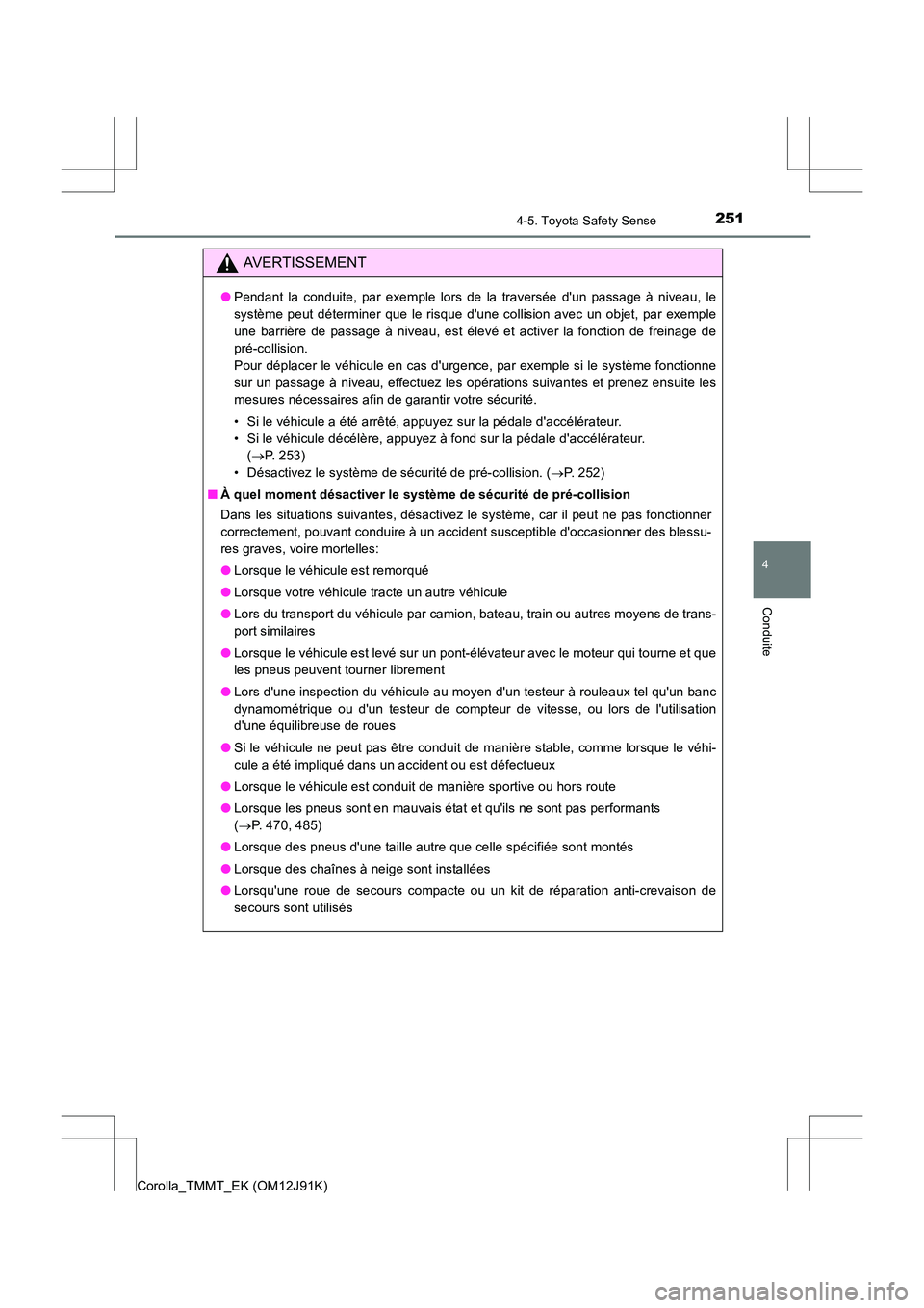 TOYOTA COROLLA 2017 Manuel du propriétaire (in French) 2514-5. Toyota Safety Sense
4
Conduite
Corolla_TMMT_EK (OM12J91K)
AVERTISSEMENT
●Pendant la conduite, par exemple lors de la traversée dun passage à niveau, le
système peut déterminer que le ri TOYOTA COROLLA 2017 Manuel du propriétaire (in French) 2514-5. Toyota Safety Sense
4
Conduite
Corolla_TMMT_EK (OM12J91K)
AVERTISSEMENT
●Pendant la conduite, par exemple lors de la traversée dun passage à niveau, le
système peut déterminer que le ri
