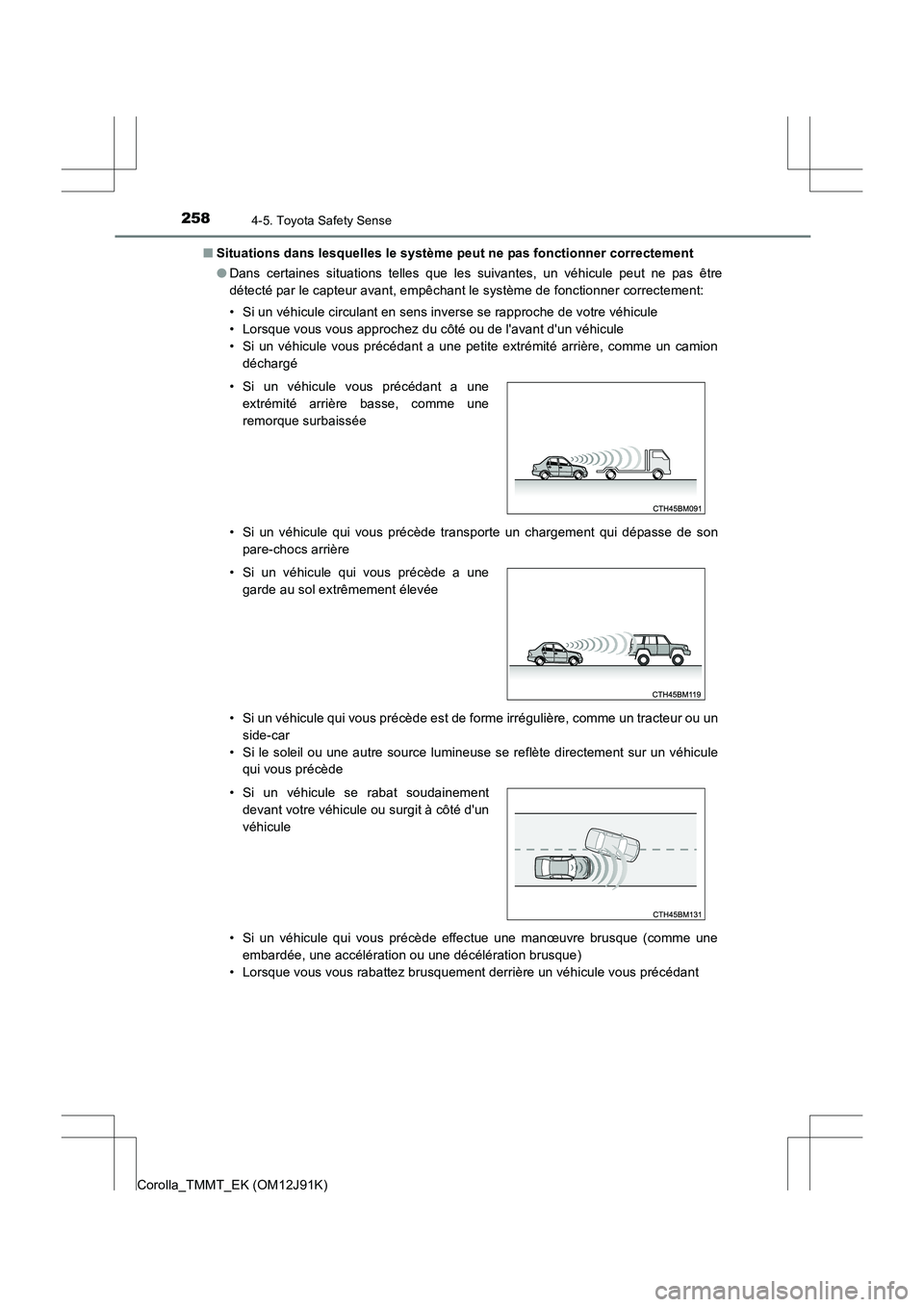 TOYOTA COROLLA 2017 Manuel du propriétaire (in French) 2584-5. Toyota Safety Sense
Corolla_TMMT_EK (OM12J91K)■
Situations dans lesquelles le système peut ne pas fonctionner correctement
●Dans certaines situations telles que les suivantes, un véhicul TOYOTA COROLLA 2017 Manuel du propriétaire (in French) 2584-5. Toyota Safety Sense
Corolla_TMMT_EK (OM12J91K)■
Situations dans lesquelles le système peut ne pas fonctionner correctement
●Dans certaines situations telles que les suivantes, un véhicul
