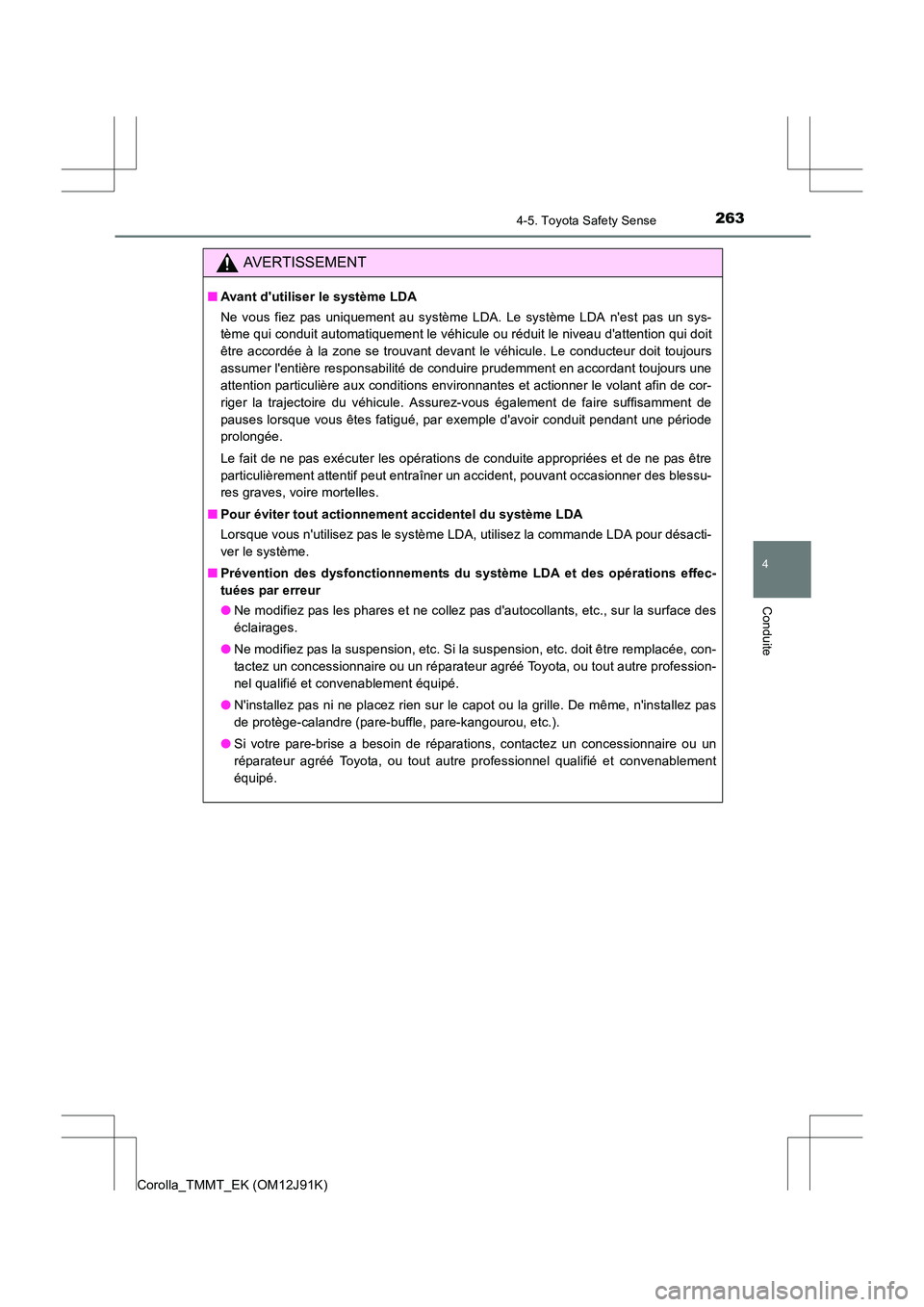TOYOTA COROLLA 2017 Manuel du propriétaire (in French) 2634-5. Toyota Safety Sense
4
Conduite
Corolla_TMMT_EK (OM12J91K)
AVERTISSEMENT
■Avant dutiliser le système LDA
Ne vous fiez pas uniquement au système LDA. Le système LDA nest pas un sys-
tème TOYOTA COROLLA 2017 Manuel du propriétaire (in French) 2634-5. Toyota Safety Sense
4
Conduite
Corolla_TMMT_EK (OM12J91K)
AVERTISSEMENT
■Avant dutiliser le système LDA
Ne vous fiez pas uniquement au système LDA. Le système LDA nest pas un sys-
tème