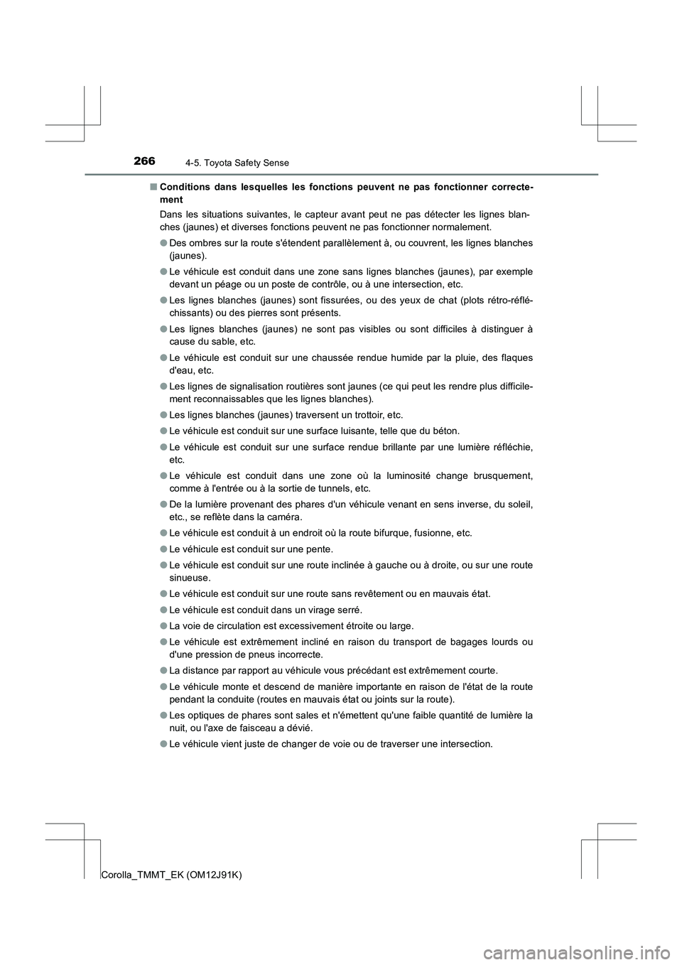 TOYOTA COROLLA 2017 Manuel du propriétaire (in French) 2664-5. Toyota Safety Sense
Corolla_TMMT_EK (OM12J91K)■
Conditions dans lesquelles les fonctions peuvent ne pas fonctionner correcte-
ment
Dans les situations suivantes, le capteur avant peut ne pas TOYOTA COROLLA 2017 Manuel du propriétaire (in French) 2664-5. Toyota Safety Sense
Corolla_TMMT_EK (OM12J91K)■
Conditions dans lesquelles les fonctions peuvent ne pas fonctionner correcte-
ment
Dans les situations suivantes, le capteur avant peut ne pas