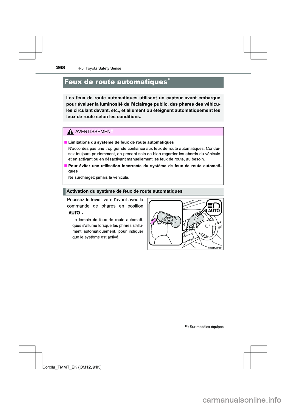 TOYOTA COROLLA 2017 Manuel du propriétaire (in French) 2684-5. Toyota Safety Sense
Corolla_TMMT_EK (OM12J91K)
Poussez le levier vers lavant avec la
commande de phares en position.
Le témoin de feux de route automati-
ques sallume lorsque les phares sa TOYOTA COROLLA 2017 Manuel du propriétaire (in French) 2684-5. Toyota Safety Sense
Corolla_TMMT_EK (OM12J91K)
Poussez le levier vers lavant avec la
commande de phares en position.
Le témoin de feux de route automati-
ques sallume lorsque les phares sa