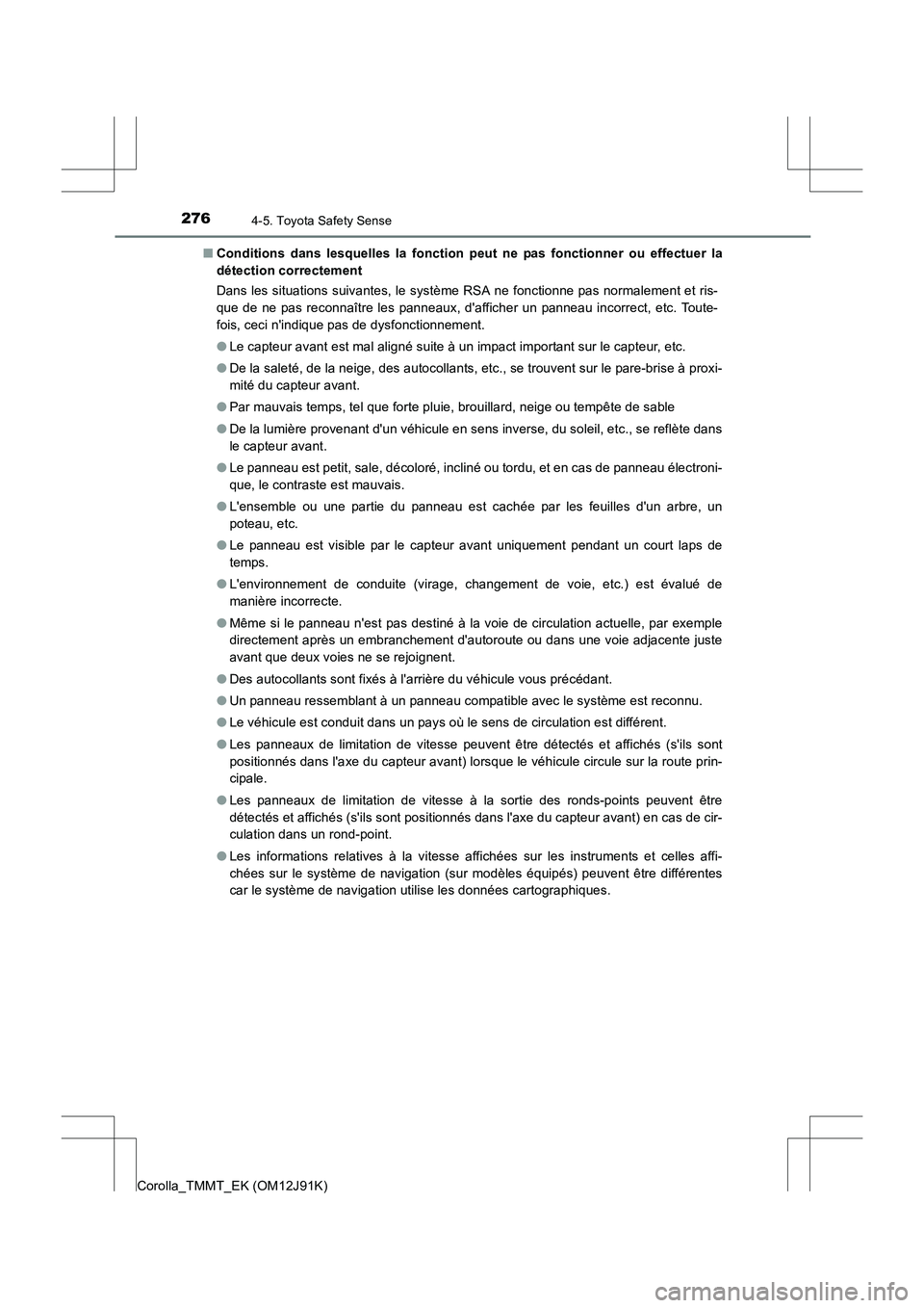 TOYOTA COROLLA 2017 Manuel du propriétaire (in French) 2764-5. Toyota Safety Sense
Corolla_TMMT_EK (OM12J91K)■
Conditions dans lesquelles la fonction peut ne pas fonctionner ou effectuer la
détection correctement
Dans les situations suivantes, le syst TOYOTA COROLLA 2017 Manuel du propriétaire (in French) 2764-5. Toyota Safety Sense
Corolla_TMMT_EK (OM12J91K)■
Conditions dans lesquelles la fonction peut ne pas fonctionner ou effectuer la
détection correctement
Dans les situations suivantes, le syst