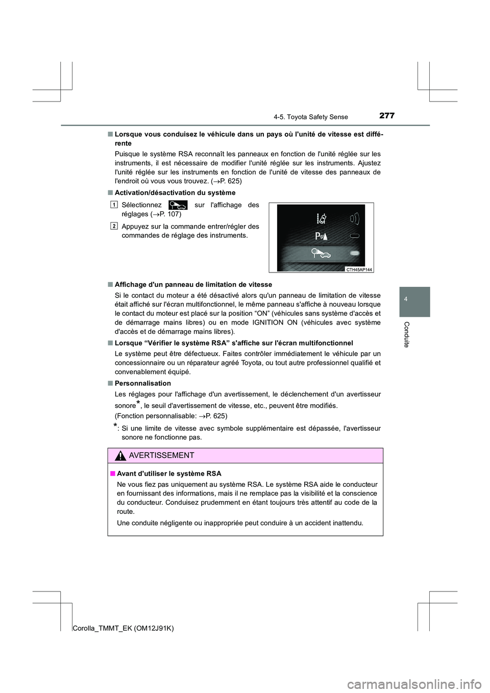 TOYOTA COROLLA 2017 Manuel du propriétaire (in French) 2774-5. Toyota Safety Sense
4
Conduite
Corolla_TMMT_EK (OM12J91K)■
Lorsque vous conduisez le véhicule dans un pays où lunité de vitesse est diffé-
rente
Puisque le système RSA reconnaît les TOYOTA COROLLA 2017 Manuel du propriétaire (in French) 2774-5. Toyota Safety Sense
4
Conduite
Corolla_TMMT_EK (OM12J91K)■
Lorsque vous conduisez le véhicule dans un pays où lunité de vitesse est diffé-
rente
Puisque le système RSA reconnaît les
