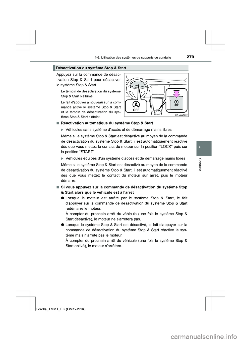 TOYOTA COROLLA 2017 Manuel du propriétaire (in French) 2794-6. Utilisation des systèmes de supports de conduite
4
Conduite
Corolla_TMMT_EK (OM12J91K)
Appuyez sur la commande de désac-
tivation Stop & Start pour désactiver
le système Stop & Start.
Le t TOYOTA COROLLA 2017 Manuel du propriétaire (in French) 2794-6. Utilisation des systèmes de supports de conduite
4
Conduite
Corolla_TMMT_EK (OM12J91K)
Appuyez sur la commande de désac-
tivation Stop & Start pour désactiver
le système Stop & Start.
Le t