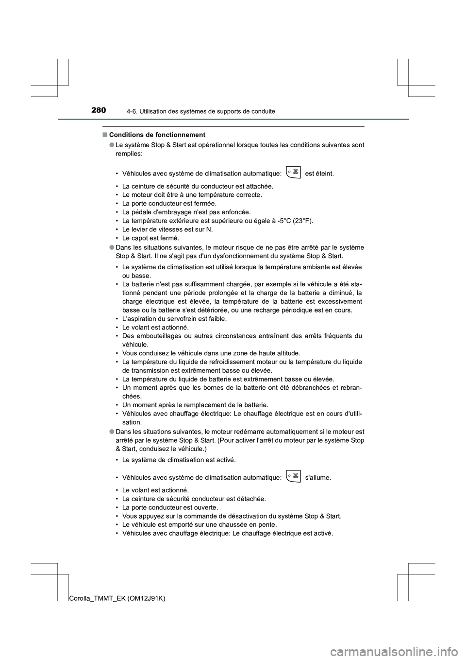 TOYOTA COROLLA 2017 Manuel du propriétaire (in French) 2804-6. Utilisation des systèmes de supports de conduite
Corolla_TMMT_EK (OM12J91K)
■Conditions de fonctionnement
●Le système Stop & Start est opérationnel lorsque toutes les conditions suivant TOYOTA COROLLA 2017 Manuel du propriétaire (in French) 2804-6. Utilisation des systèmes de supports de conduite
Corolla_TMMT_EK (OM12J91K)
■Conditions de fonctionnement
●Le système Stop & Start est opérationnel lorsque toutes les conditions suivant