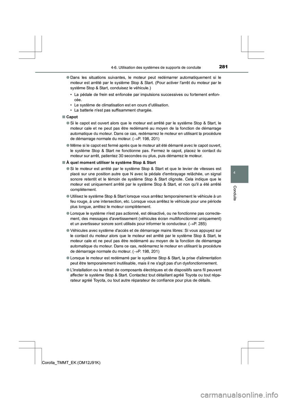 TOYOTA COROLLA 2017 Manuel du propriétaire (in French) 2814-6. Utilisation des systèmes de supports de conduite
4
Conduite
Corolla_TMMT_EK (OM12J91K)●
Dans les situations suivantes, le moteur peut redémarrer automatiquement si le
moteur est arrêté p TOYOTA COROLLA 2017 Manuel du propriétaire (in French) 2814-6. Utilisation des systèmes de supports de conduite
4
Conduite
Corolla_TMMT_EK (OM12J91K)●
Dans les situations suivantes, le moteur peut redémarrer automatiquement si le
moteur est arrêté p