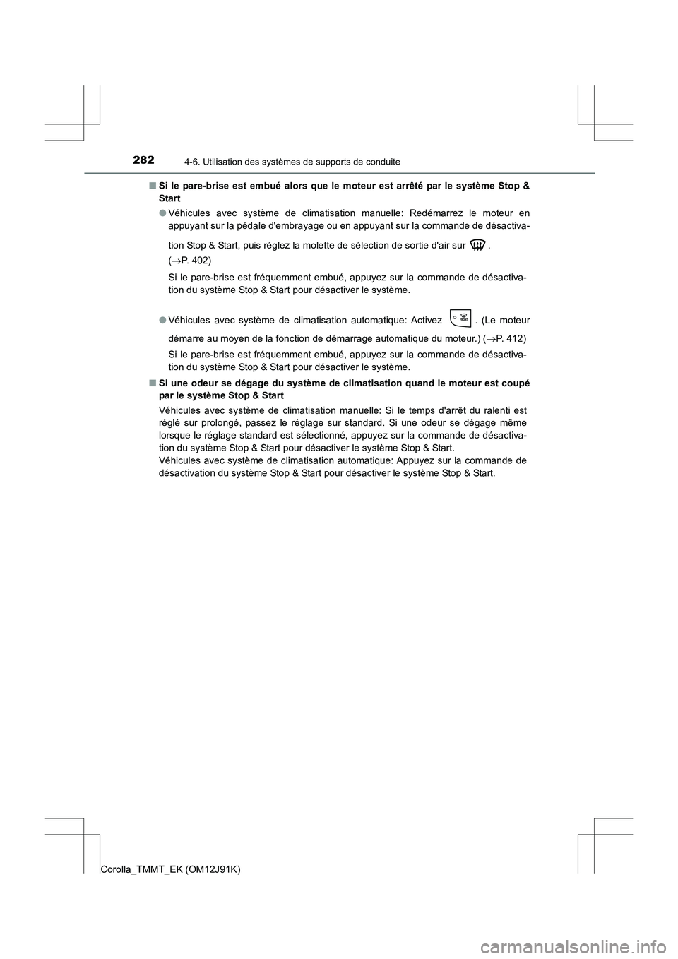 TOYOTA COROLLA 2017 Manuel du propriétaire (in French) 2824-6. Utilisation des systèmes de supports de conduite
Corolla_TMMT_EK (OM12J91K)■
Si le pare-brise est embué alors que le moteur est arrêté par le système Stop &
Start
●Véhicules avec sys TOYOTA COROLLA 2017 Manuel du propriétaire (in French) 2824-6. Utilisation des systèmes de supports de conduite
Corolla_TMMT_EK (OM12J91K)■
Si le pare-brise est embué alors que le moteur est arrêté par le système Stop &
Start
●Véhicules avec sys