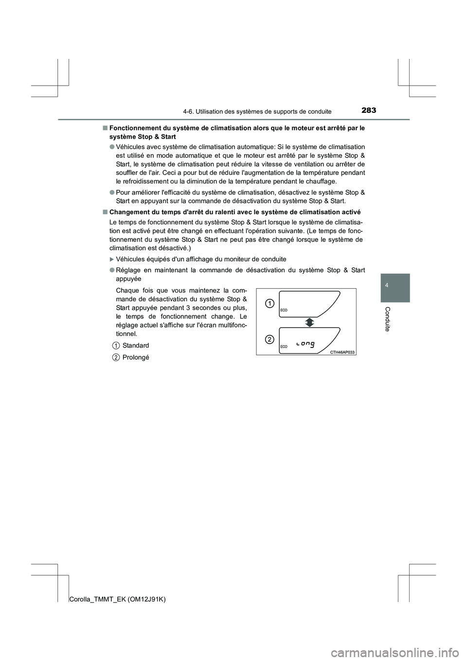 TOYOTA COROLLA 2017 Manuel du propriétaire (in French) 2834-6. Utilisation des systèmes de supports de conduite
4
Conduite
Corolla_TMMT_EK (OM12J91K)■
Fonctionnement du système de climatisation alors que le moteur est arrêté par le
système Stop & S TOYOTA COROLLA 2017 Manuel du propriétaire (in French) 2834-6. Utilisation des systèmes de supports de conduite
4
Conduite
Corolla_TMMT_EK (OM12J91K)■
Fonctionnement du système de climatisation alors que le moteur est arrêté par le
système Stop & S
