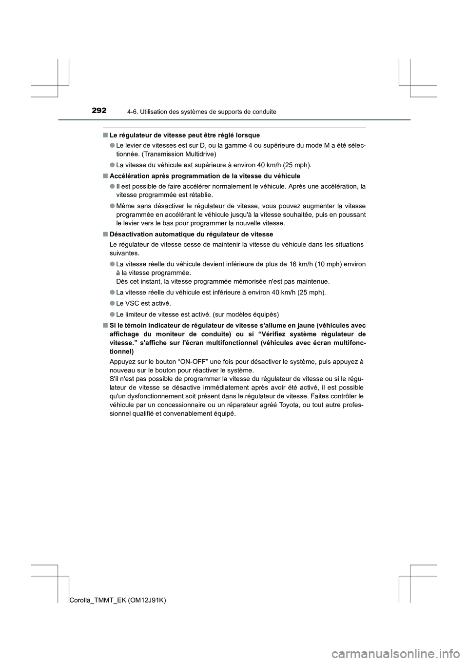TOYOTA COROLLA 2017 Manuel du propriétaire (in French) 2924-6. Utilisation des systèmes de supports de conduite
Corolla_TMMT_EK (OM12J91K)
■Le régulateur de vitesse peut être réglé lorsque
●Le levier de vitesses est sur D, ou la gamme 4 ou supér TOYOTA COROLLA 2017 Manuel du propriétaire (in French) 2924-6. Utilisation des systèmes de supports de conduite
Corolla_TMMT_EK (OM12J91K)
■Le régulateur de vitesse peut être réglé lorsque
●Le levier de vitesses est sur D, ou la gamme 4 ou supér