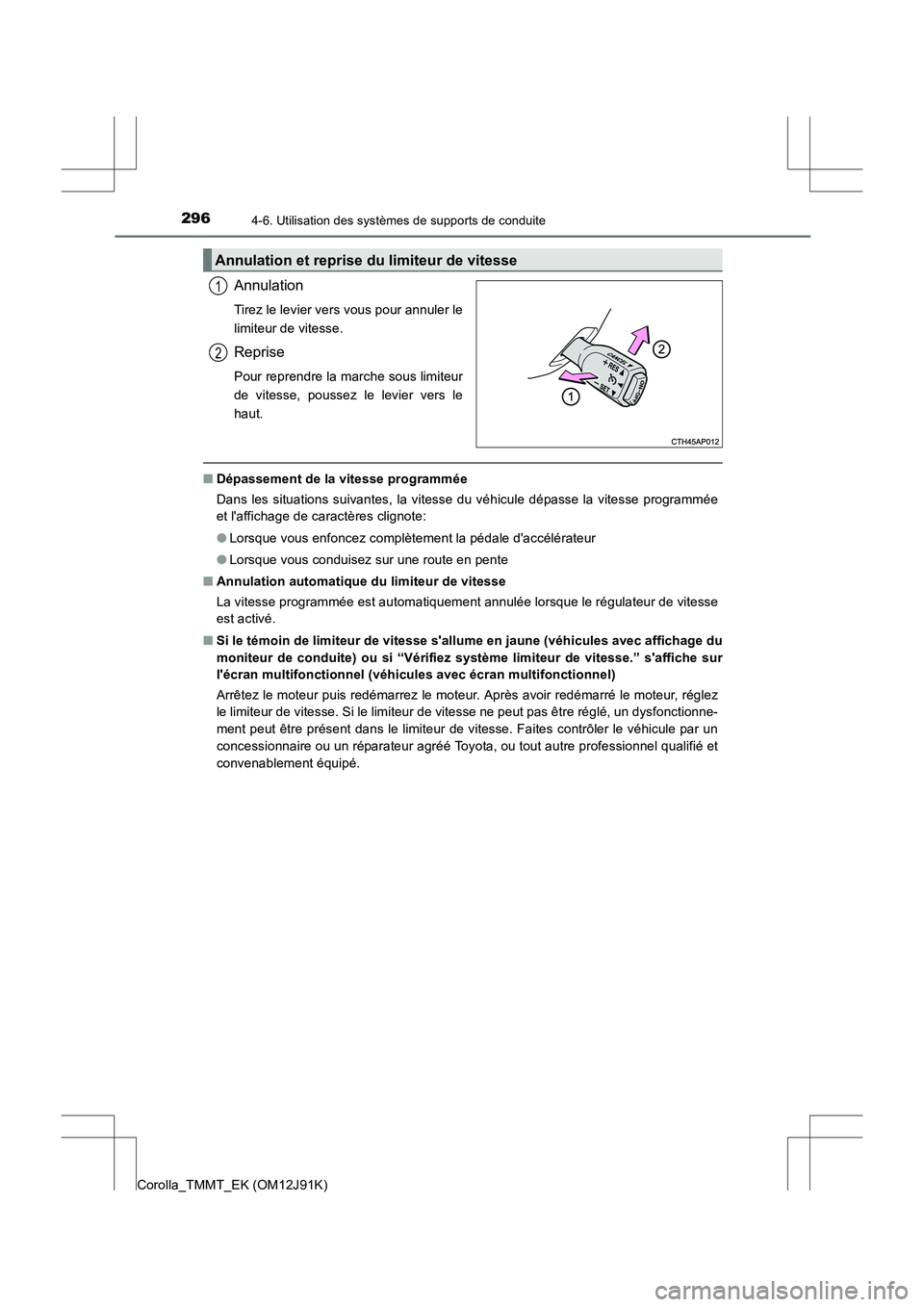 TOYOTA COROLLA 2017 Manuel du propriétaire (in French) 2964-6. Utilisation des systèmes de supports de conduite
Corolla_TMMT_EK (OM12J91K)
Annulation
Tirez le levier vers vous pour annuler le
limiteur de vitesse.
Reprise
Pour reprendre la marche sous lim TOYOTA COROLLA 2017 Manuel du propriétaire (in French) 2964-6. Utilisation des systèmes de supports de conduite
Corolla_TMMT_EK (OM12J91K)
Annulation
Tirez le levier vers vous pour annuler le
limiteur de vitesse.
Reprise
Pour reprendre la marche sous lim