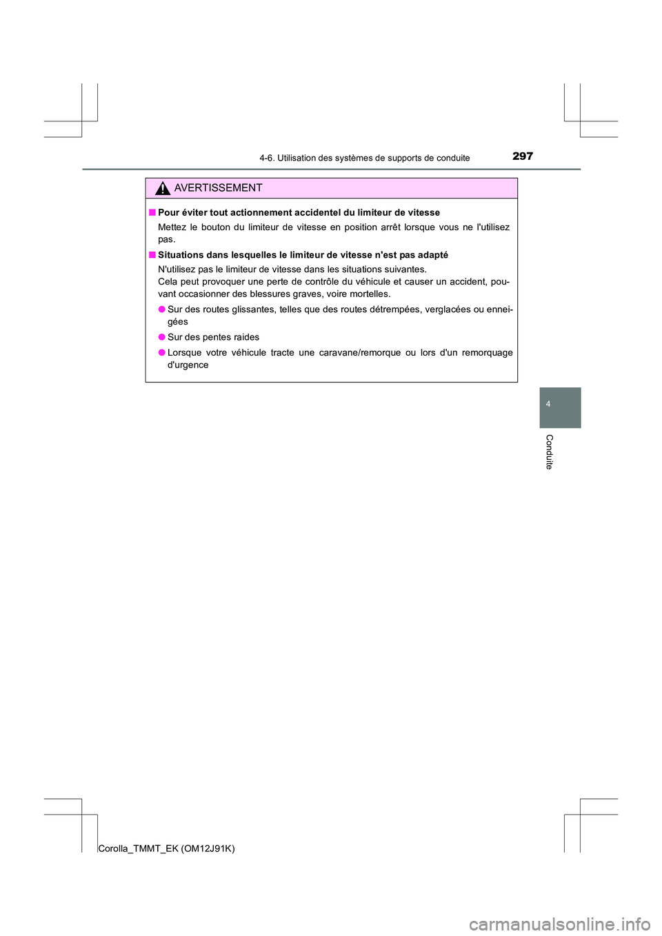 TOYOTA COROLLA 2017 Manuel du propriétaire (in French) 2974-6. Utilisation des systèmes de supports de conduite
4
Conduite
Corolla_TMMT_EK (OM12J91K)
AVERTISSEMENT
■Pour éviter tout actionnement accidentel du limiteur de vitesse
Mettez le bouton du li TOYOTA COROLLA 2017 Manuel du propriétaire (in French) 2974-6. Utilisation des systèmes de supports de conduite
4
Conduite
Corolla_TMMT_EK (OM12J91K)
AVERTISSEMENT
■Pour éviter tout actionnement accidentel du limiteur de vitesse
Mettez le bouton du li