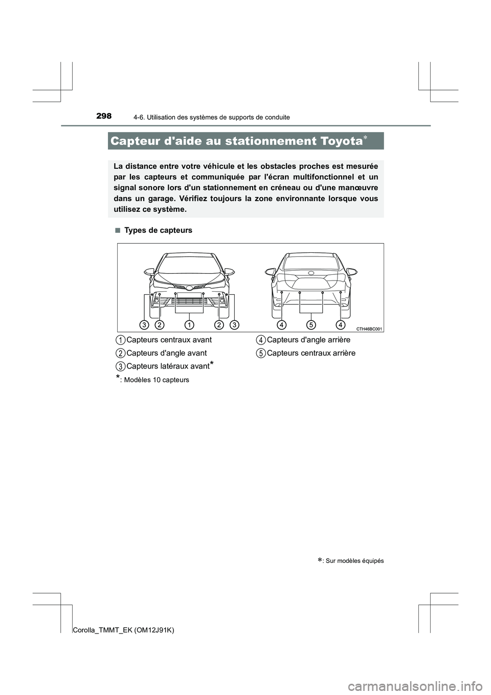 TOYOTA COROLLA 2017 Manuel du propriétaire (in French) 2984-6. Utilisation des systèmes de supports de conduite
Corolla_TMMT_EK (OM12J91K)■
Types de capteurs
Capteur daide au stationnement Toyota∗
∗: Sur modèles équipés
La distance entre votre TOYOTA COROLLA 2017 Manuel du propriétaire (in French) 2984-6. Utilisation des systèmes de supports de conduite
Corolla_TMMT_EK (OM12J91K)■
Types de capteurs
Capteur daide au stationnement Toyota∗
∗: Sur modèles équipés
La distance entre votre