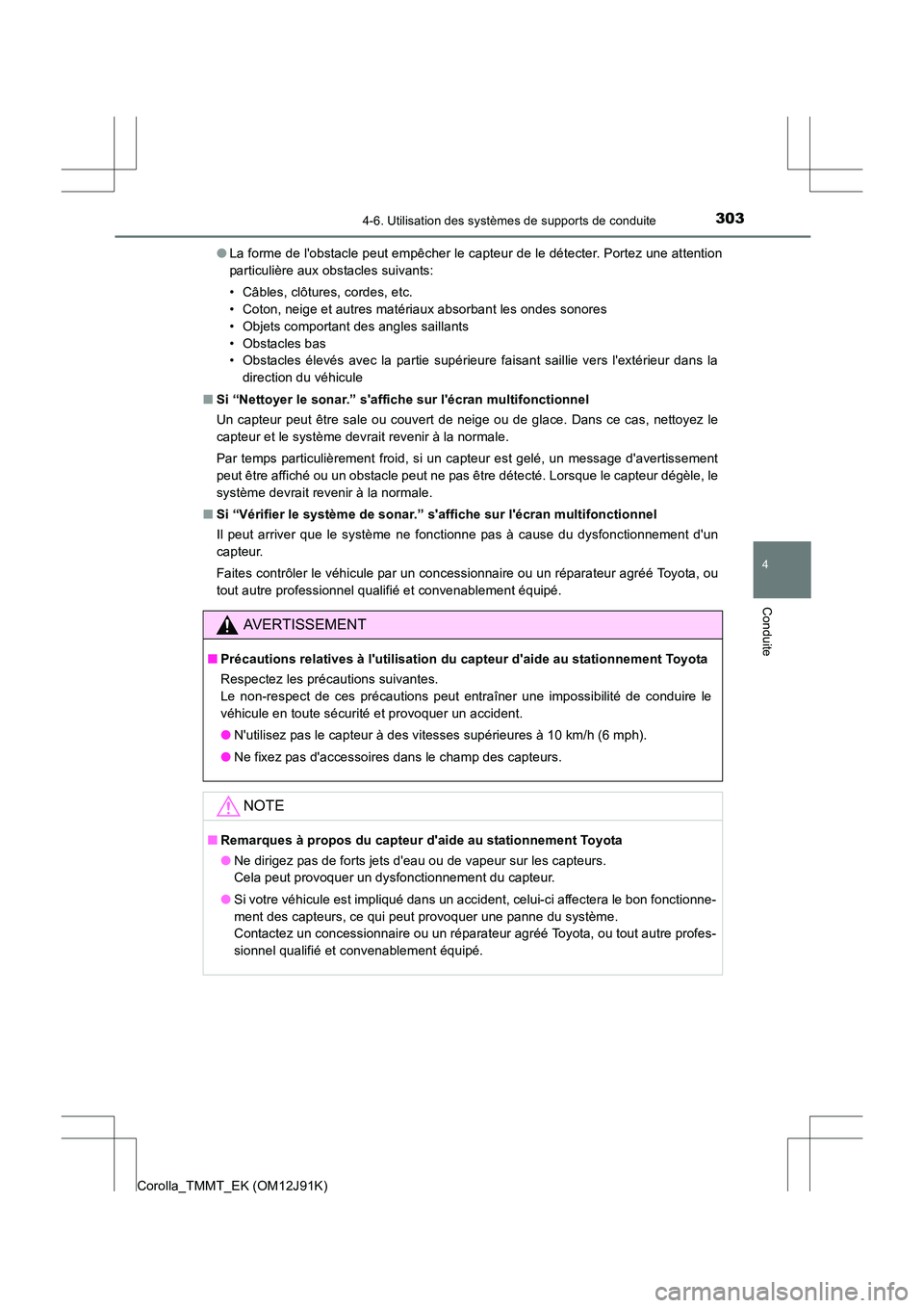TOYOTA COROLLA 2017 Manuel du propriétaire (in French) 3034-6. Utilisation des systèmes de supports de conduite
4
Conduite
Corolla_TMMT_EK (OM12J91K)●
La forme de lobstacle peut empêcher le capteur de le détecter. Portez une attention
particulière TOYOTA COROLLA 2017 Manuel du propriétaire (in French) 3034-6. Utilisation des systèmes de supports de conduite
4
Conduite
Corolla_TMMT_EK (OM12J91K)●
La forme de lobstacle peut empêcher le capteur de le détecter. Portez une attention
particulière