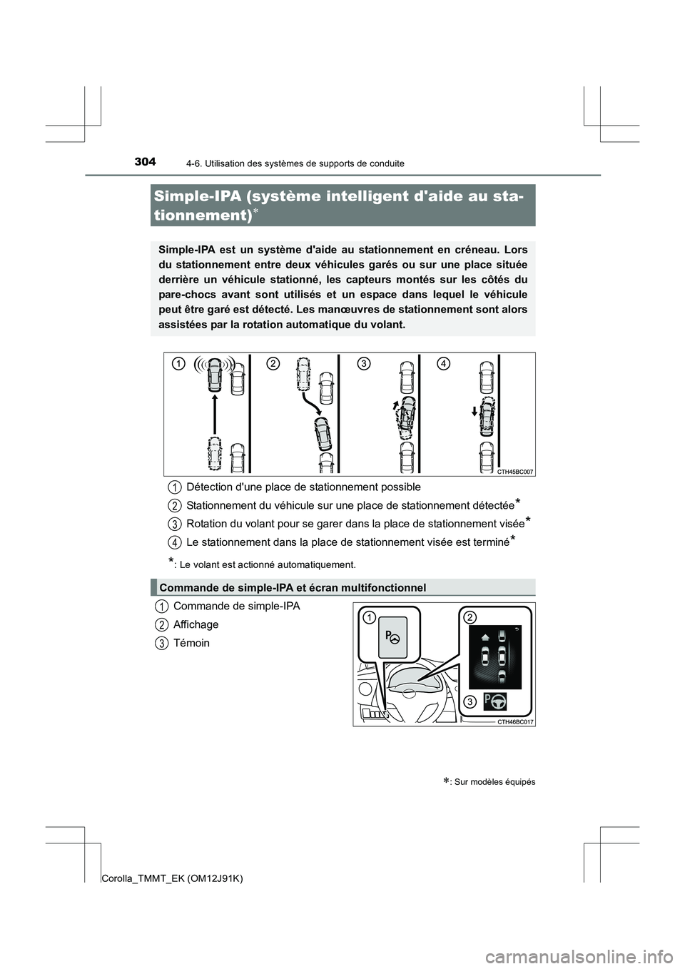 TOYOTA COROLLA 2017 Manuel du propriétaire (in French) 3044-6. Utilisation des systèmes de supports de conduite
Corolla_TMMT_EK (OM12J91K)
Commande de simple-IPA
Affichage
Témoin
Simple-IPA (système intelligent daide au sta-
tionnement)
∗
∗: Sur m TOYOTA COROLLA 2017 Manuel du propriétaire (in French) 3044-6. Utilisation des systèmes de supports de conduite
Corolla_TMMT_EK (OM12J91K)
Commande de simple-IPA
Affichage
Témoin
Simple-IPA (système intelligent daide au sta-
tionnement)
∗
∗: Sur m