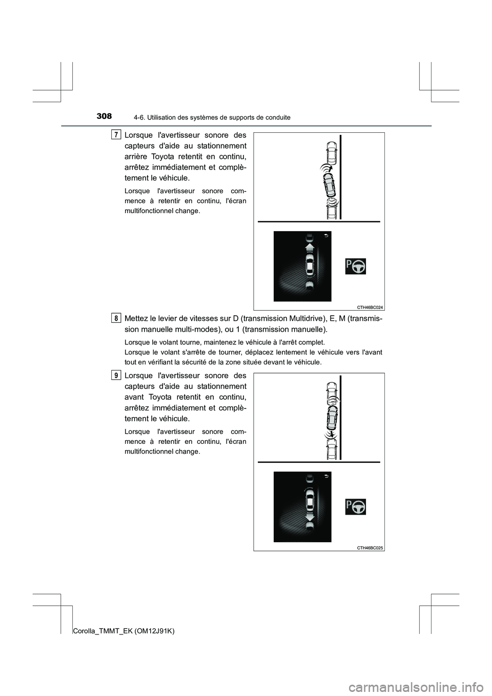 TOYOTA COROLLA 2017 Manuel du propriétaire (in French) 3084-6. Utilisation des systèmes de supports de conduite
Corolla_TMMT_EK (OM12J91K)
Lorsque lavertisseur sonore des
capteurs daide au stationnement
arrière Toyota retentit en continu,
arrêtez imm TOYOTA COROLLA 2017 Manuel du propriétaire (in French) 3084-6. Utilisation des systèmes de supports de conduite
Corolla_TMMT_EK (OM12J91K)
Lorsque lavertisseur sonore des
capteurs daide au stationnement
arrière Toyota retentit en continu,
arrêtez imm