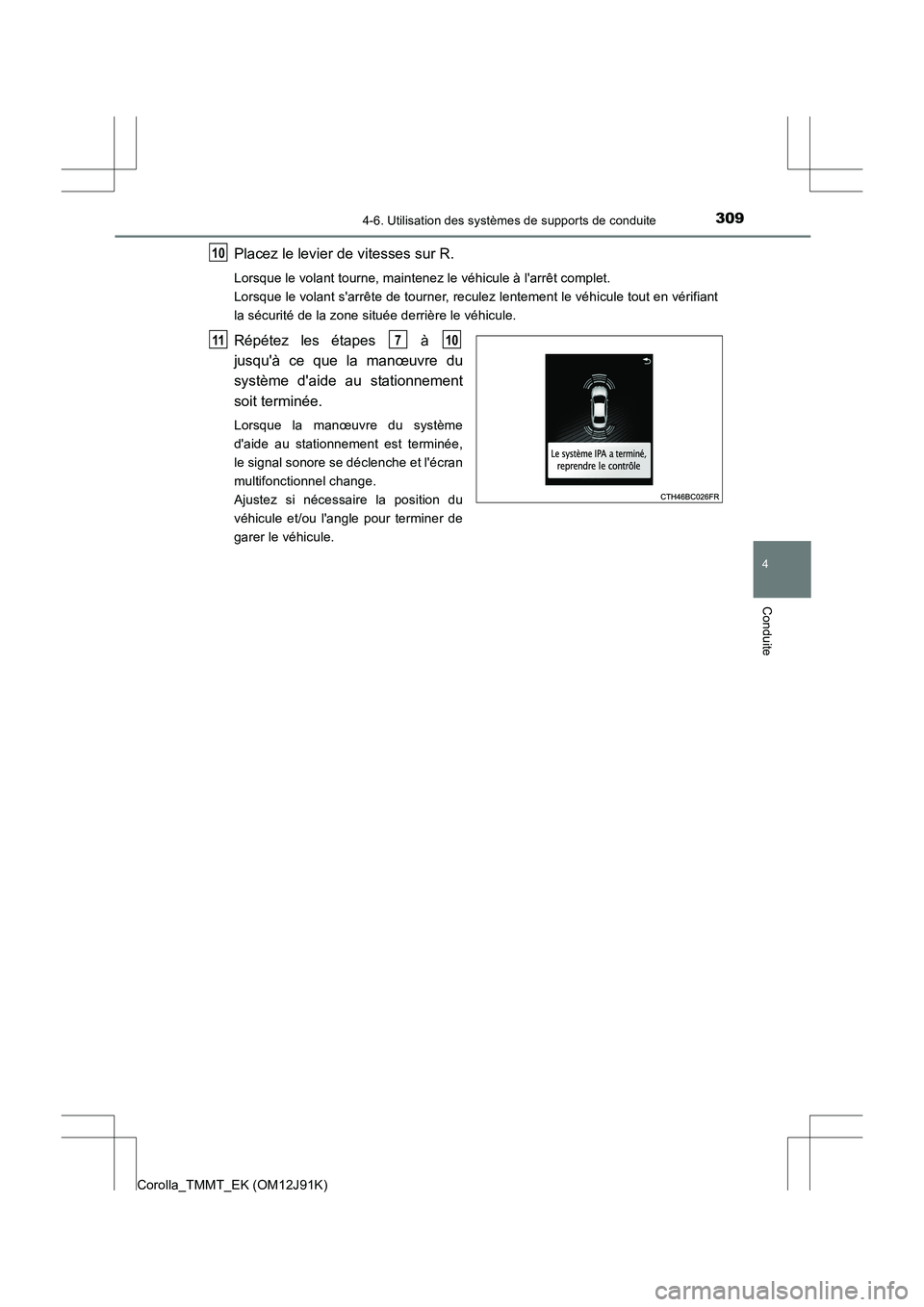 TOYOTA COROLLA 2017 Manuel du propriétaire (in French) 3094-6. Utilisation des systèmes de supports de conduite
4
Conduite
Corolla_TMMT_EK (OM12J91K)
Placez le levier de vitesses sur R.
Lorsque le volant tourne, maintenez le véhicule à larrêt complet TOYOTA COROLLA 2017 Manuel du propriétaire (in French) 3094-6. Utilisation des systèmes de supports de conduite
4
Conduite
Corolla_TMMT_EK (OM12J91K)
Placez le levier de vitesses sur R.
Lorsque le volant tourne, maintenez le véhicule à larrêt complet