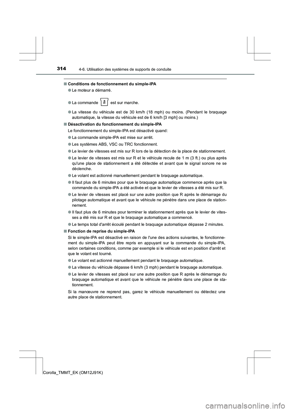 TOYOTA COROLLA 2017 Manuel du propriétaire (in French) 3144-6. Utilisation des systèmes de supports de conduite
Corolla_TMMT_EK (OM12J91K)
■Conditions de fonctionnement du simple-IPA
●Le moteur a démarré.
● La commande est sur marche.
● La vi TOYOTA COROLLA 2017 Manuel du propriétaire (in French) 3144-6. Utilisation des systèmes de supports de conduite
Corolla_TMMT_EK (OM12J91K)
■Conditions de fonctionnement du simple-IPA
●Le moteur a démarré.
● La commande est sur marche.
● La vi