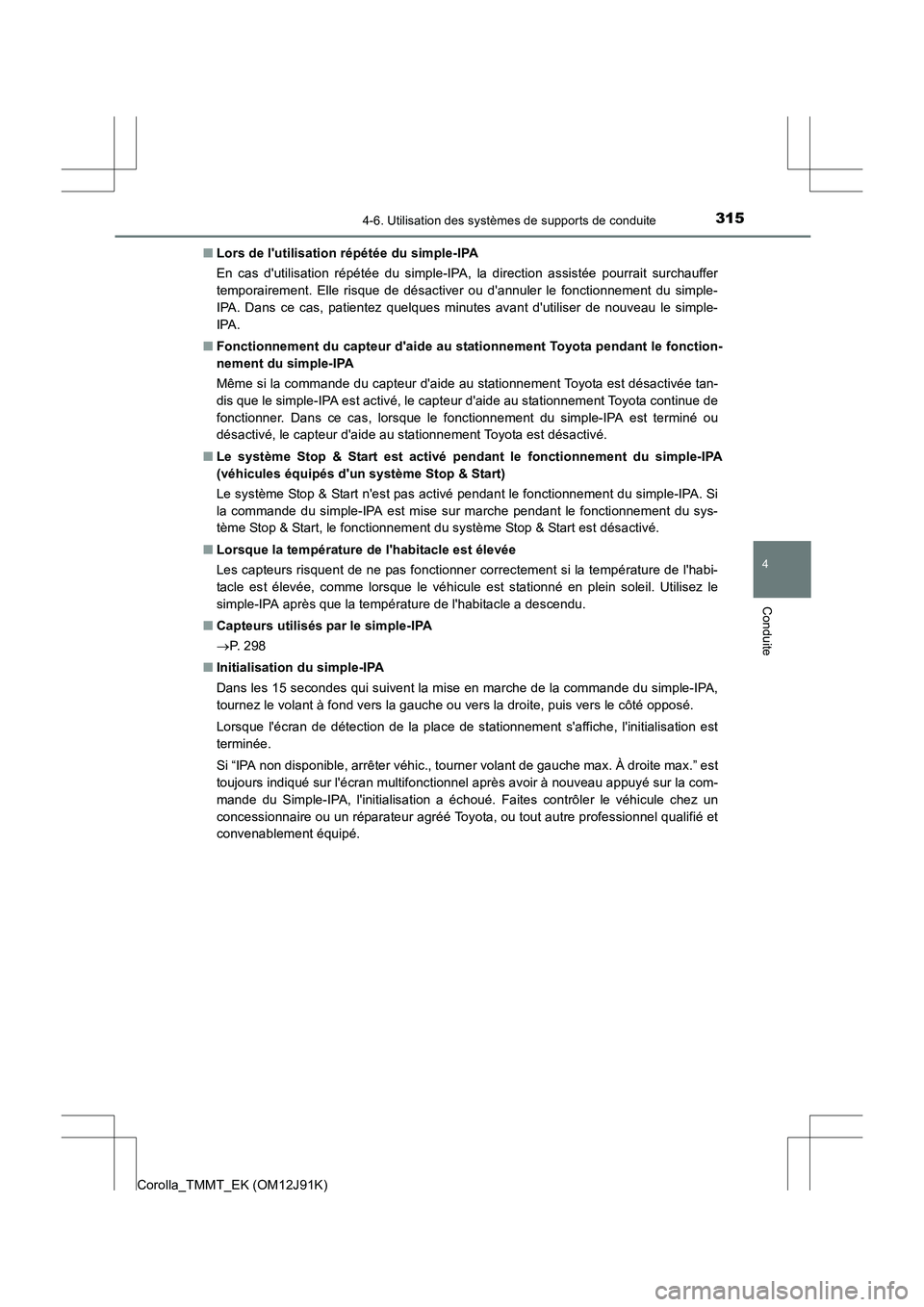 TOYOTA COROLLA 2017 Manuel du propriétaire (in French) 3154-6. Utilisation des systèmes de supports de conduite
4
Conduite
Corolla_TMMT_EK (OM12J91K)■
Lors de lutilisation répétée du simple-IPA
En cas dutilisation répétée du simple-IPA, la dire TOYOTA COROLLA 2017 Manuel du propriétaire (in French) 3154-6. Utilisation des systèmes de supports de conduite
4
Conduite
Corolla_TMMT_EK (OM12J91K)■
Lors de lutilisation répétée du simple-IPA
En cas dutilisation répétée du simple-IPA, la dire
