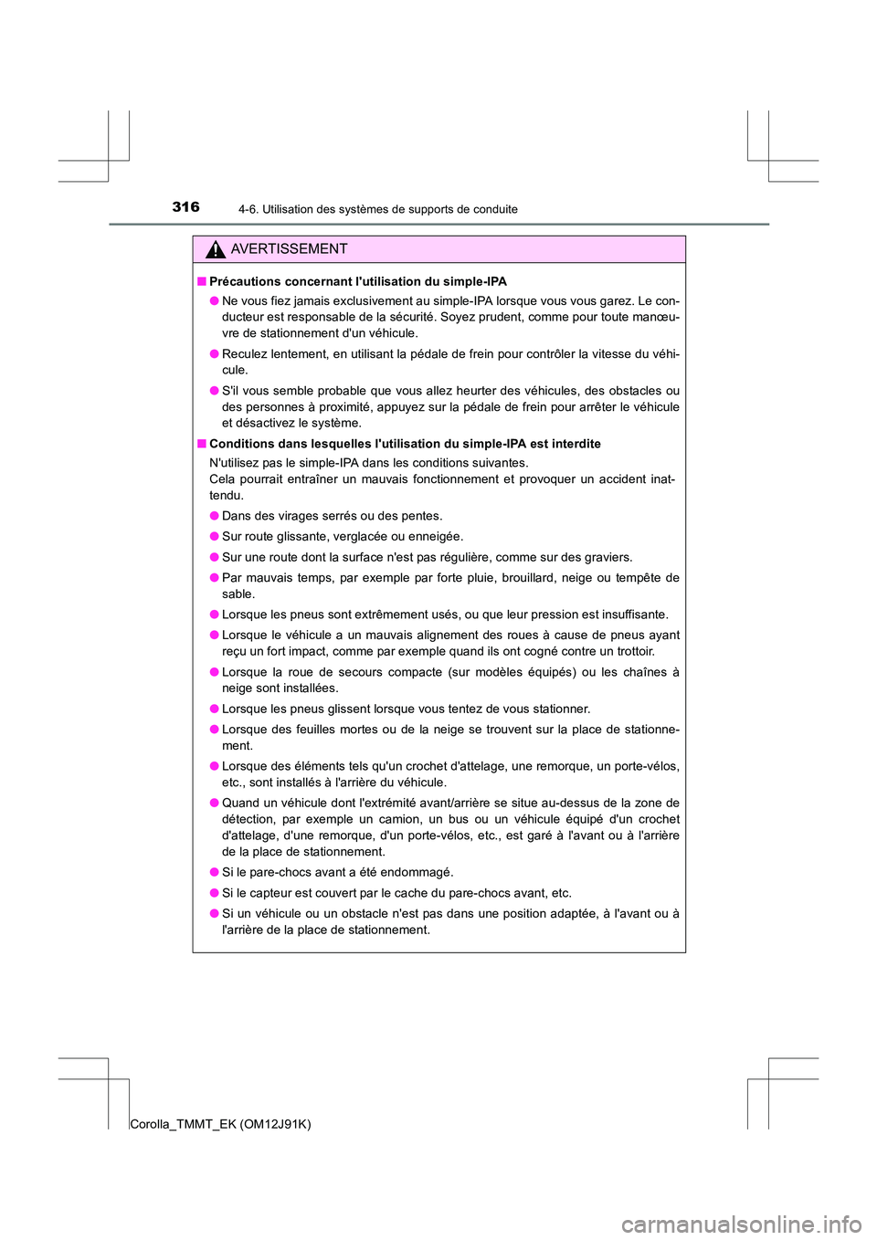 TOYOTA COROLLA 2017 Manuel du propriétaire (in French) 3164-6. Utilisation des systèmes de supports de conduite
Corolla_TMMT_EK (OM12J91K)
AVERTISSEMENT
■Précautions concernant lutilisation du simple-IPA
●Ne vous fiez jamais exclusivement au simple TOYOTA COROLLA 2017 Manuel du propriétaire (in French) 3164-6. Utilisation des systèmes de supports de conduite
Corolla_TMMT_EK (OM12J91K)
AVERTISSEMENT
■Précautions concernant lutilisation du simple-IPA
●Ne vous fiez jamais exclusivement au simple