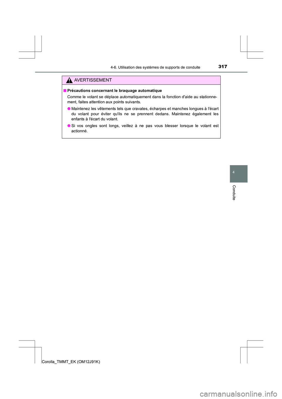 TOYOTA COROLLA 2017 Manuel du propriétaire (in French) 3174-6. Utilisation des systèmes de supports de conduite
4
Conduite
Corolla_TMMT_EK (OM12J91K)
AVERTISSEMENT
■Précautions concernant le braquage automatique
Comme le volant se déplace automatique TOYOTA COROLLA 2017 Manuel du propriétaire (in French) 3174-6. Utilisation des systèmes de supports de conduite
4
Conduite
Corolla_TMMT_EK (OM12J91K)
AVERTISSEMENT
■Précautions concernant le braquage automatique
Comme le volant se déplace automatique