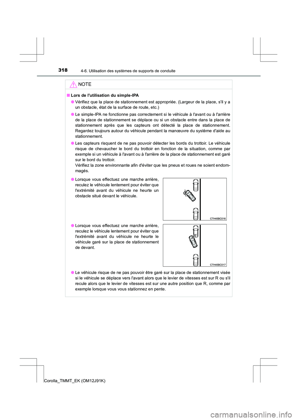 TOYOTA COROLLA 2017 Manuel du propriétaire (in French) 3184-6. Utilisation des systèmes de supports de conduite
Corolla_TMMT_EK (OM12J91K)
NOTE
■Lors de lutilisation du simple-IPA
●Vérifiez que la place de stationnement est appropriée. (Largeur de TOYOTA COROLLA 2017 Manuel du propriétaire (in French) 3184-6. Utilisation des systèmes de supports de conduite
Corolla_TMMT_EK (OM12J91K)
NOTE
■Lors de lutilisation du simple-IPA
●Vérifiez que la place de stationnement est appropriée. (Largeur de