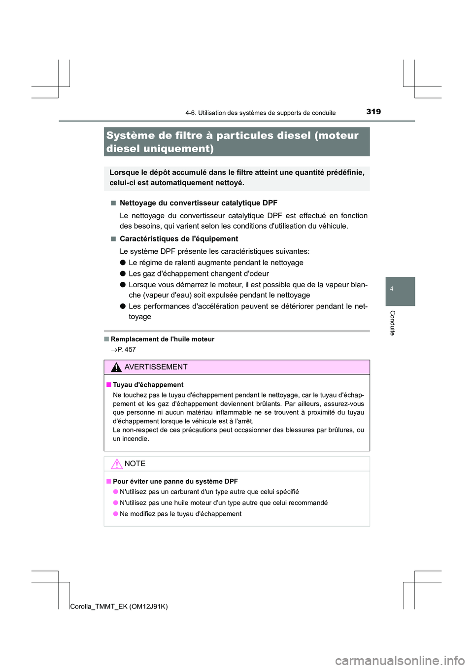 TOYOTA COROLLA 2017 Manuel du propriétaire (in French) 3194-6. Utilisation des systèmes de supports de conduite
4
Conduite
Corolla_TMMT_EK (OM12J91K)■
Nettoyage du convertisseur catalytique DPF
Le nettoyage du convertisseur catalytique DPF est effectu TOYOTA COROLLA 2017 Manuel du propriétaire (in French) 3194-6. Utilisation des systèmes de supports de conduite
4
Conduite
Corolla_TMMT_EK (OM12J91K)■
Nettoyage du convertisseur catalytique DPF
Le nettoyage du convertisseur catalytique DPF est effectu