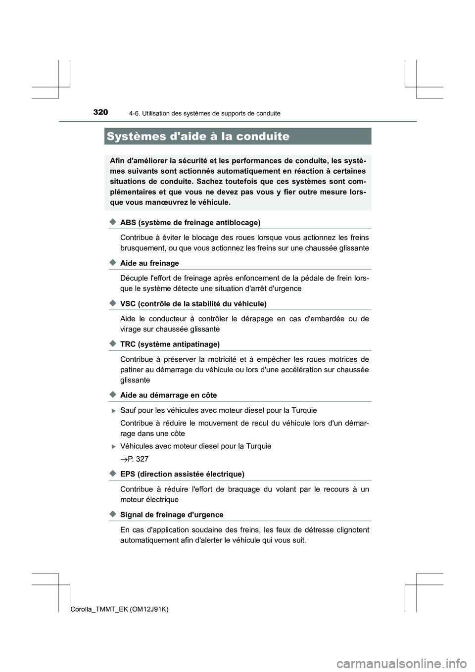 TOYOTA COROLLA 2017 Manuel du propriétaire (in French) 3204-6. Utilisation des systèmes de supports de conduite
Corolla_TMMT_EK (OM12J91K)
◆ABS (système de freinage antiblocage)
Contribue à éviter le blocage des roues lorsque vous actionnez les frei TOYOTA COROLLA 2017 Manuel du propriétaire (in French) 3204-6. Utilisation des systèmes de supports de conduite
Corolla_TMMT_EK (OM12J91K)
◆ABS (système de freinage antiblocage)
Contribue à éviter le blocage des roues lorsque vous actionnez les frei
