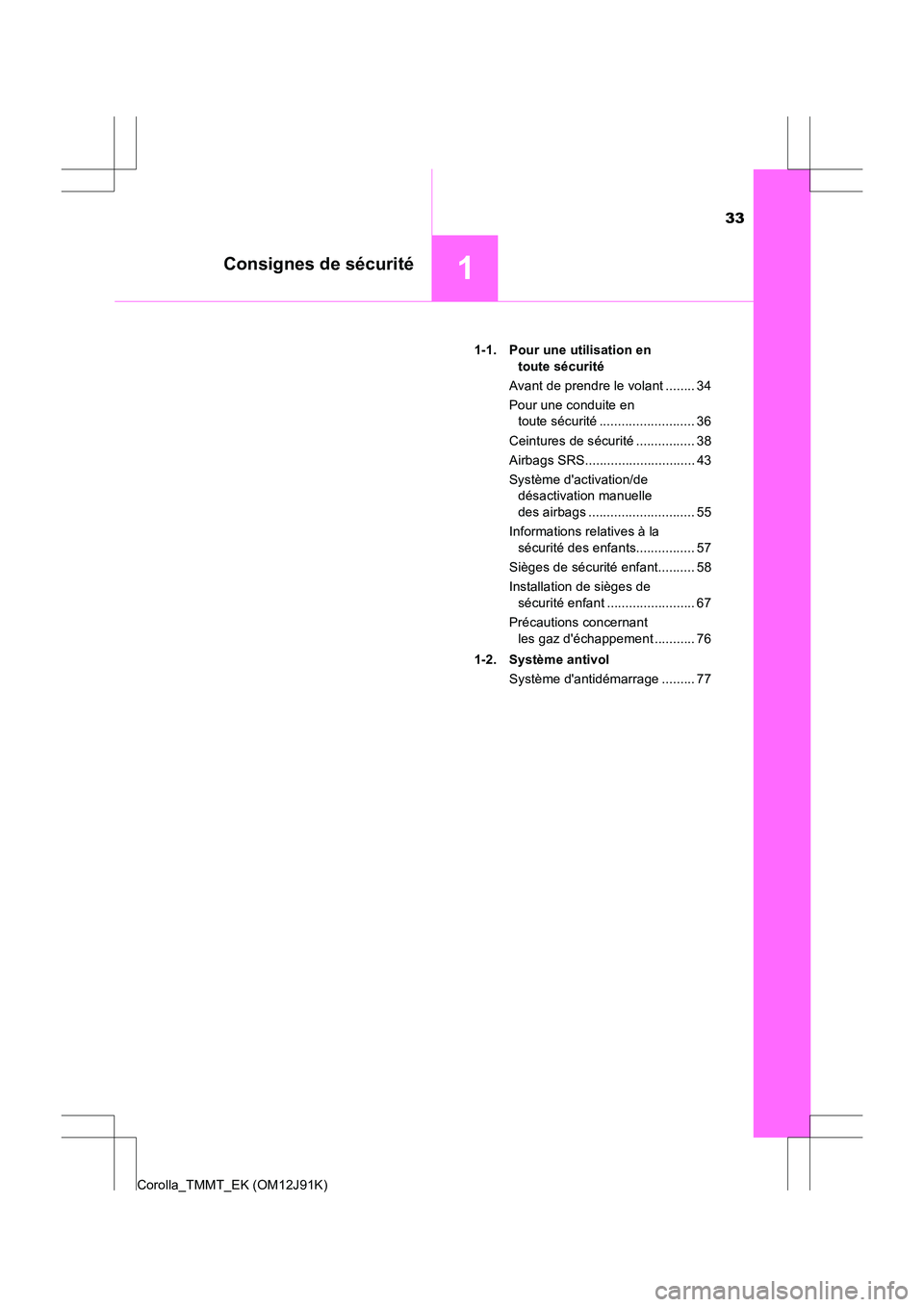 TOYOTA COROLLA 2017 Manuel du propriétaire (in French) 33
1Consignes de sécurité
Corolla_TMMT_EK (OM12J91K)1-1. Pour une utilisation en
toute sécurité
Avant de prendre le volant ........ 34
Pour une conduite en toute sécurité .................... TOYOTA COROLLA 2017 Manuel du propriétaire (in French) 33
1Consignes de sécurité
Corolla_TMMT_EK (OM12J91K)1-1. Pour une utilisation en
toute sécurité
Avant de prendre le volant ........ 34
Pour une conduite en toute sécurité ....................