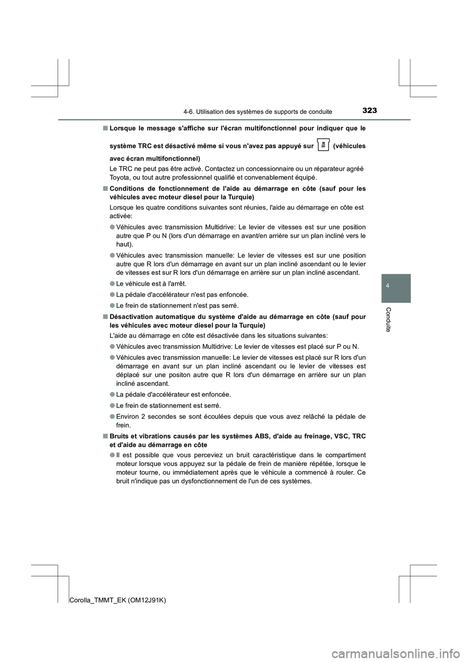 TOYOTA COROLLA 2017  Manuel du propriétaire (in French) 3234-6. Utilisation des systèmes de supports de conduite
4
Conduite
Corolla_TMMT_EK (OM12J91K)■
Lorsque le message saffiche sur lécran multifonctionnel pour indiquer que le
système TRC est dés