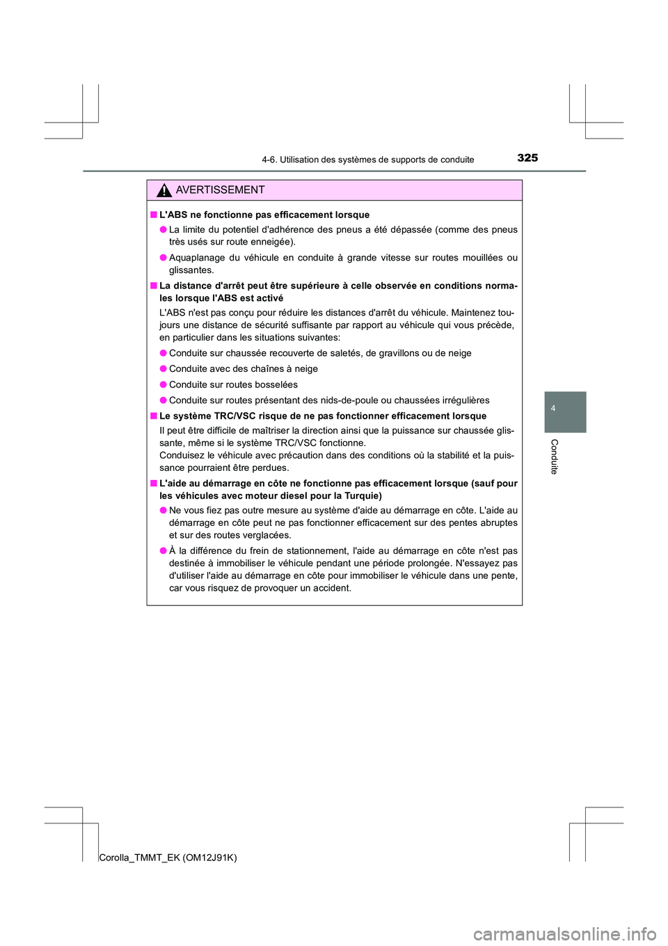 TOYOTA COROLLA 2017  Manuel du propriétaire (in French) 3254-6. Utilisation des systèmes de supports de conduite
4
Conduite
Corolla_TMMT_EK (OM12J91K)
AVERTISSEMENT
■LABS ne fonctionne pas efficacement lorsque
●La limite du potentiel dadhérence des