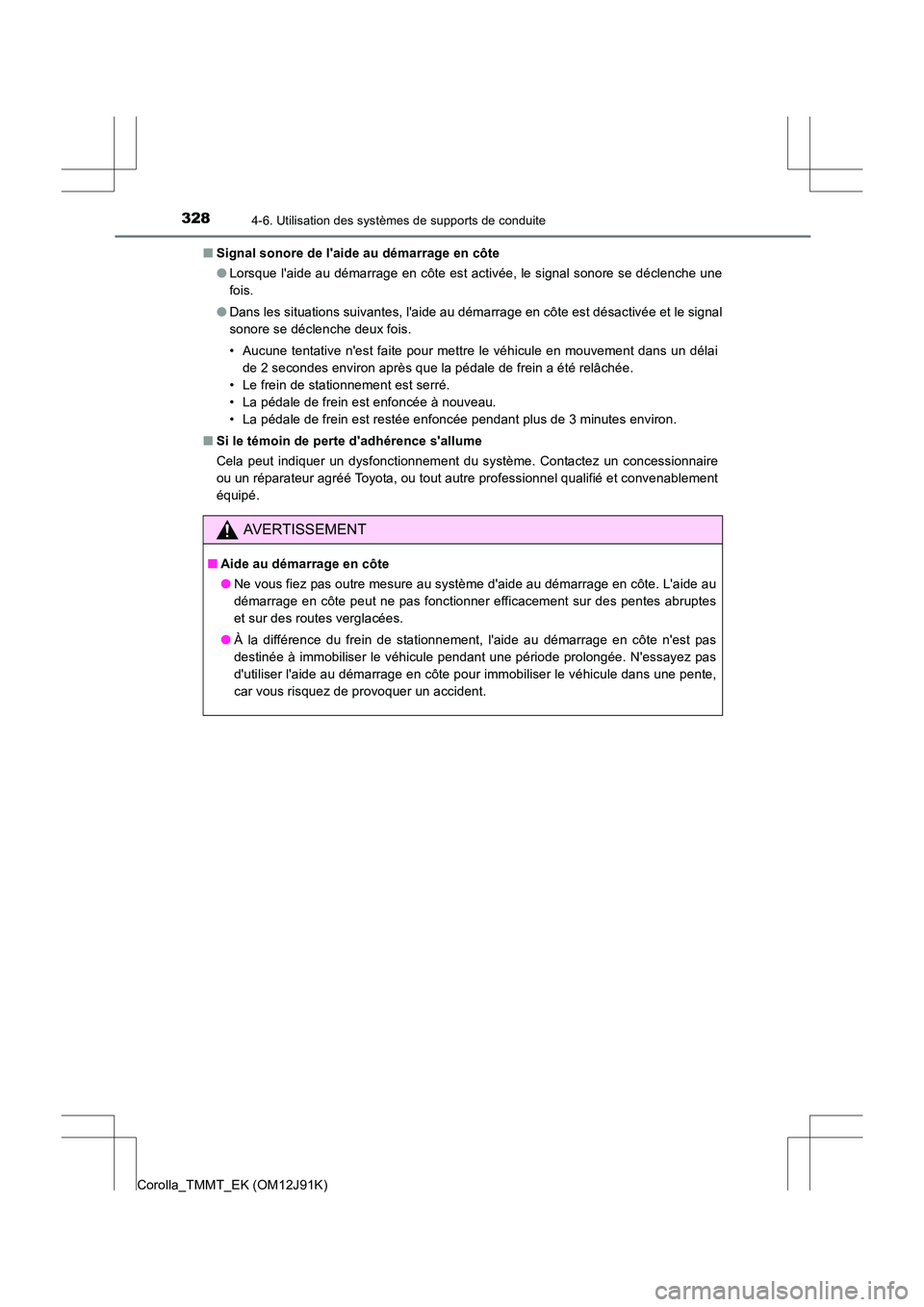 TOYOTA COROLLA 2017  Manuel du propriétaire (in French) 3284-6. Utilisation des systèmes de supports de conduite
Corolla_TMMT_EK (OM12J91K)■
Signal sonore de laide au démarrage en côte
●Lorsque laide au démarrage en côte est activée, le signal 