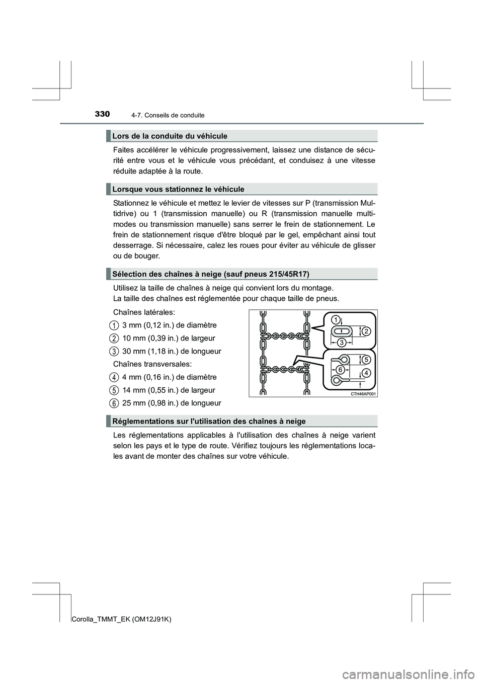 TOYOTA COROLLA 2017  Manuel du propriétaire (in French) 3304-7. Conseils de conduite
Corolla_TMMT_EK (OM12J91K)
Faites accélérer le véhicule progressivement, laissez une distance de sécu-
rité entre vous et le véhicule vous précédant, et conduisez 