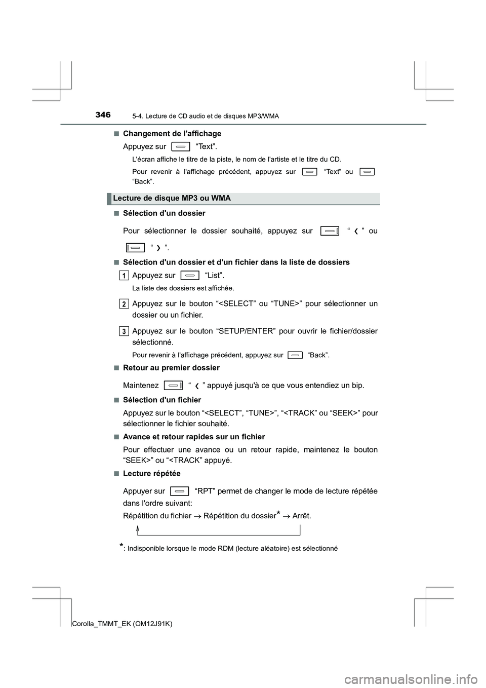 TOYOTA COROLLA 2017 Manuel du propriétaire (in French) 3465-4. Lecture de CD audio et de disques MP3/WMA
Corolla_TMMT_EK (OM12J91K)■
Changement de laffichage
Appuyez sur “Text”.
Lécran affiche le titre de la piste, le nom de lartiste et le tit TOYOTA COROLLA 2017 Manuel du propriétaire (in French) 3465-4. Lecture de CD audio et de disques MP3/WMA
Corolla_TMMT_EK (OM12J91K)■
Changement de laffichage
Appuyez sur “Text”.
Lécran affiche le titre de la piste, le nom de lartiste et le tit