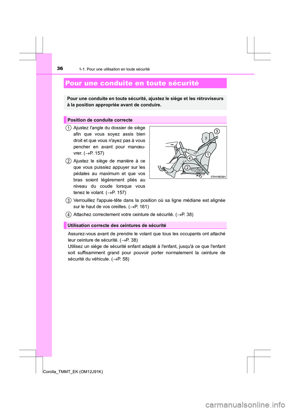 TOYOTA COROLLA 2017 Manuel du propriétaire (in French) 361-1. Pour une utilisation en toute sécurité
Corolla_TMMT_EK (OM12J91K)
Ajustez langle du dossier de siège
afin que vous soyez assis bien
droit et que vous nayez pas à vous
pencher en avant pou TOYOTA COROLLA 2017 Manuel du propriétaire (in French) 361-1. Pour une utilisation en toute sécurité
Corolla_TMMT_EK (OM12J91K)
Ajustez langle du dossier de siège
afin que vous soyez assis bien
droit et que vous nayez pas à vous
pencher en avant pou